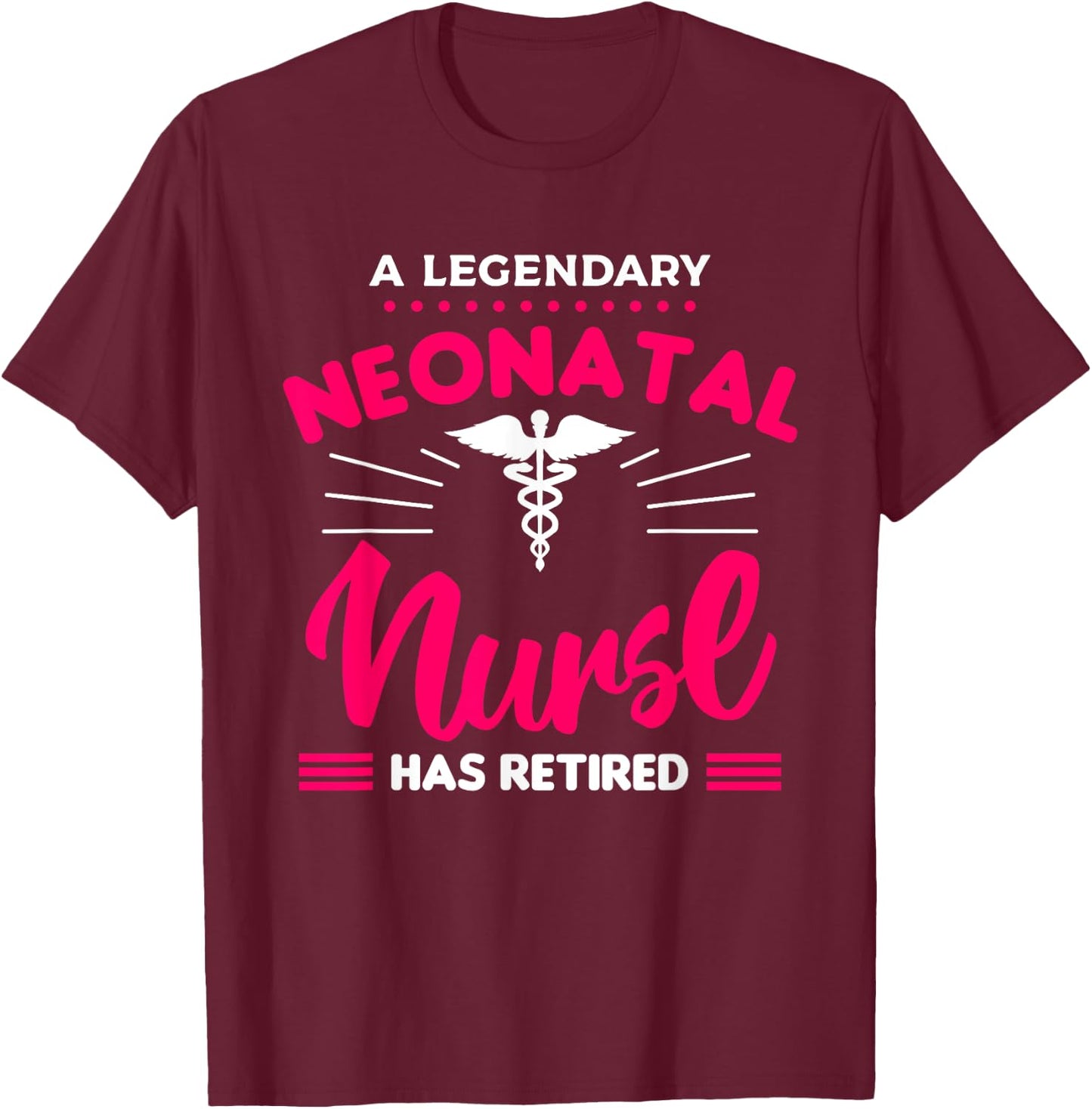 A Legendary Neonatal Nurse Has Retired NICU Retirement T-Shirt - T-Shirt | Maroon