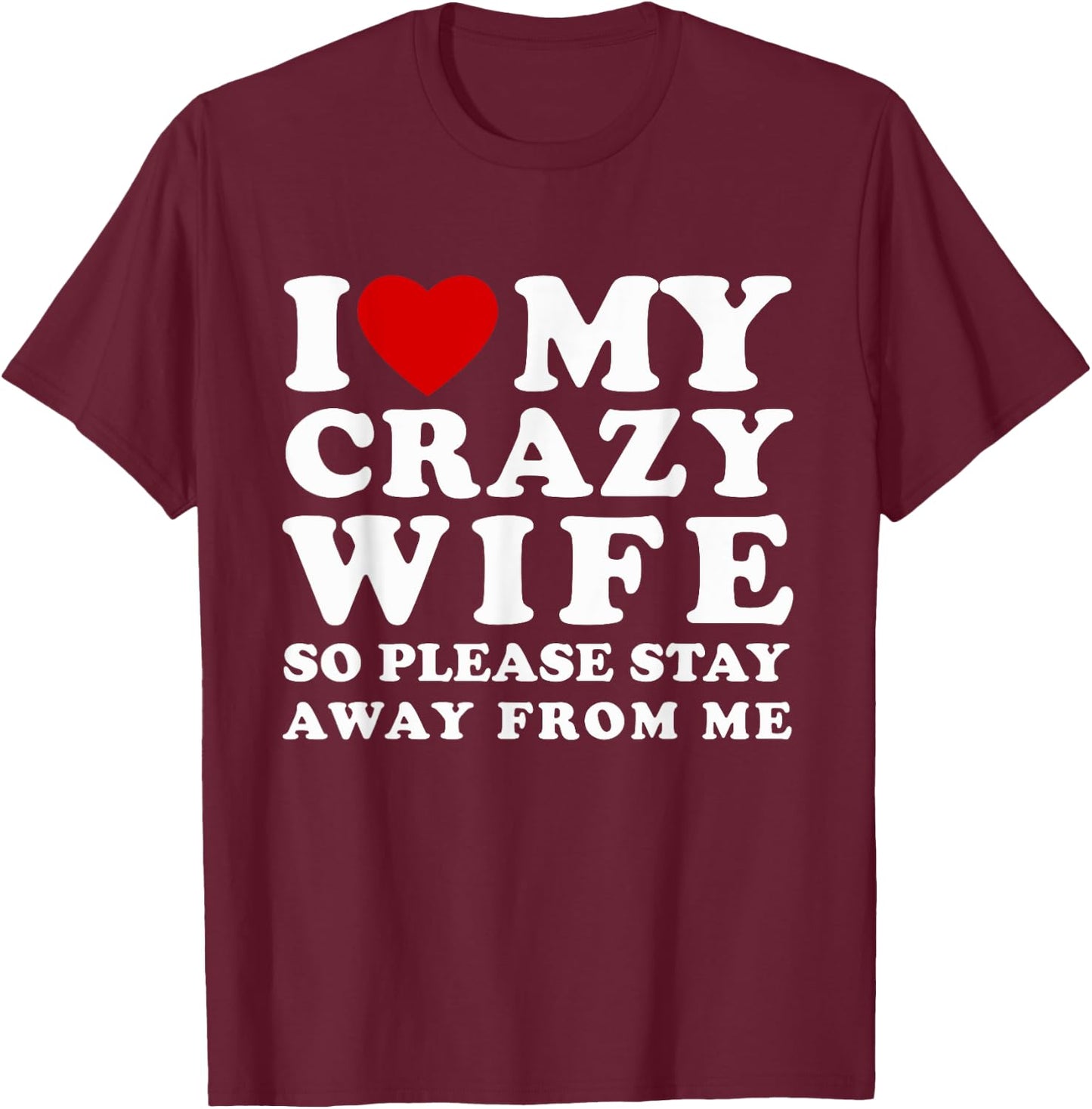 I Love My Crazy Wife So Please Stay Away From Me Hot Wife T-Shirt - T-Shirt | Maroon