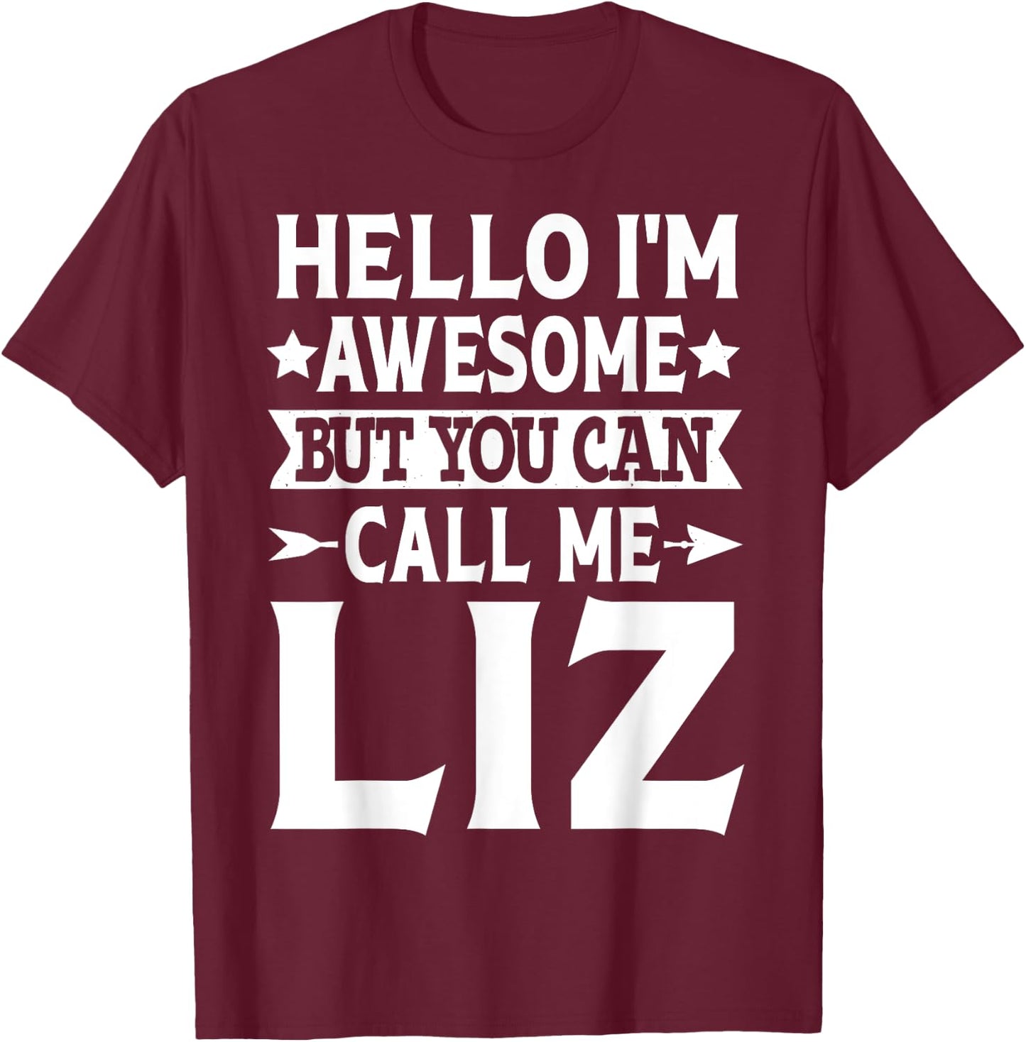 Liz Funny Girl Name Hello I'm Awesome Call Me Liz T-Shirt - T-Shirt | Maroon
