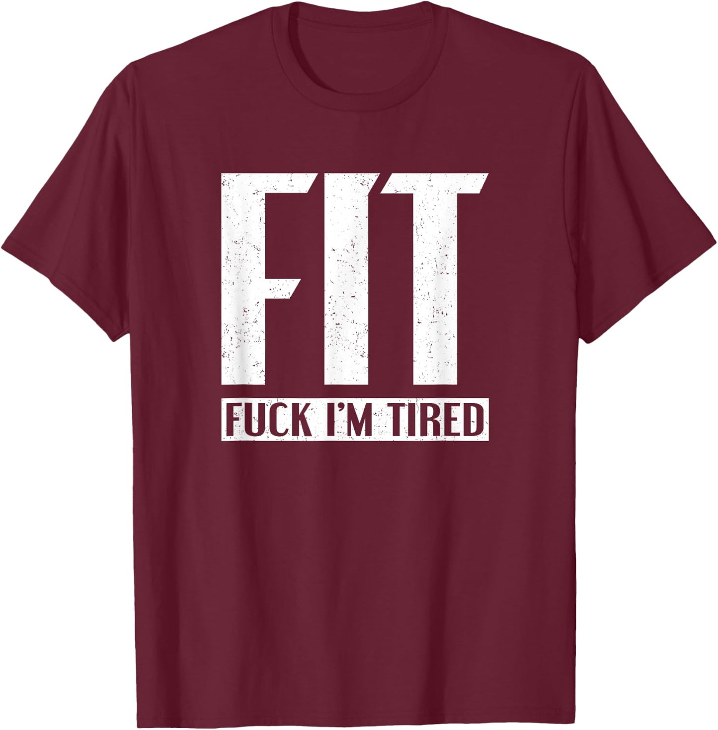 FIT Fuck I'm Tired T-Shirt - T-Shirt | Maroon