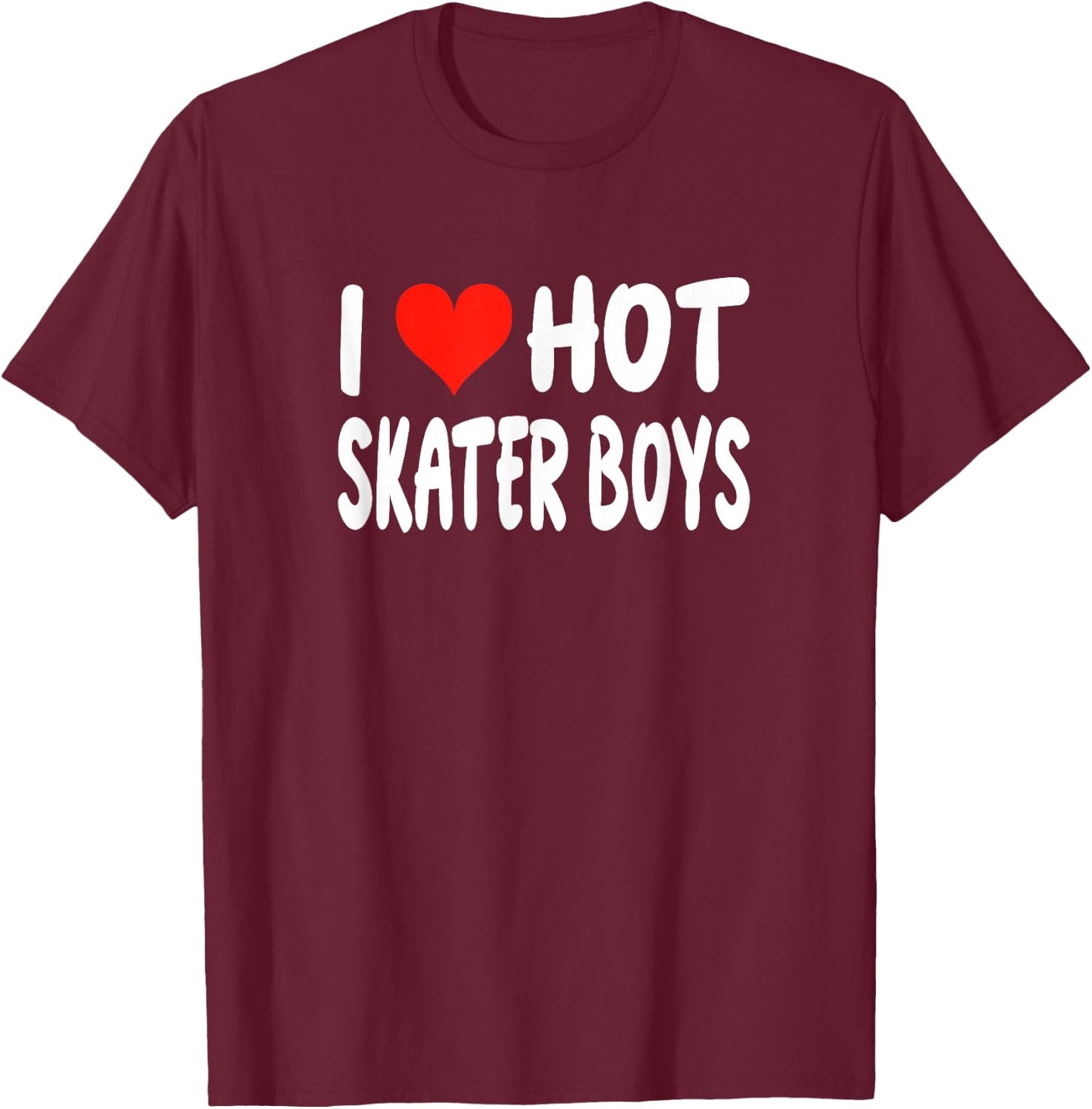 I Love Hot Skater Boys - Heart - Funny Skating Skateboarding T-Shirt - T-Shirt | Maroon