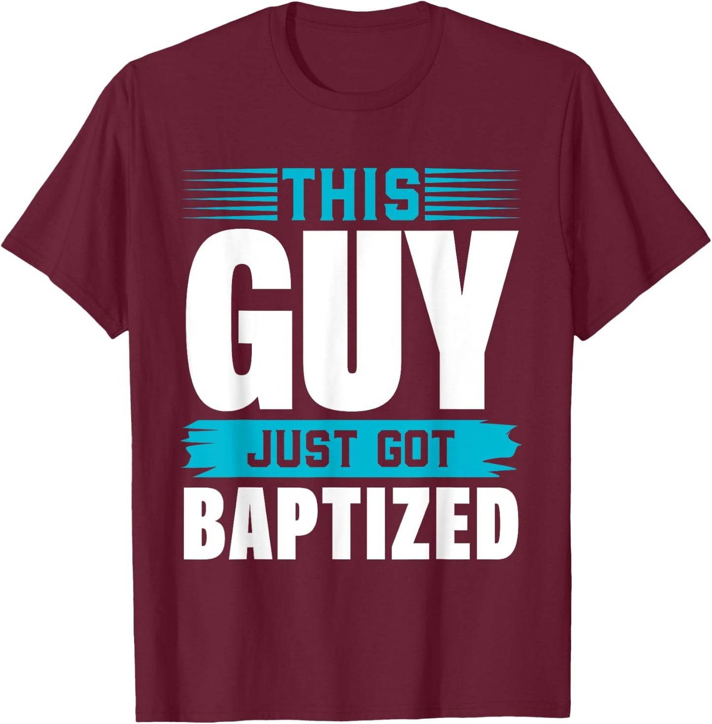 This Guy just got Baptized Shirt Christian Shirts Baptism T-Shirt - T-Shirt | Maroon