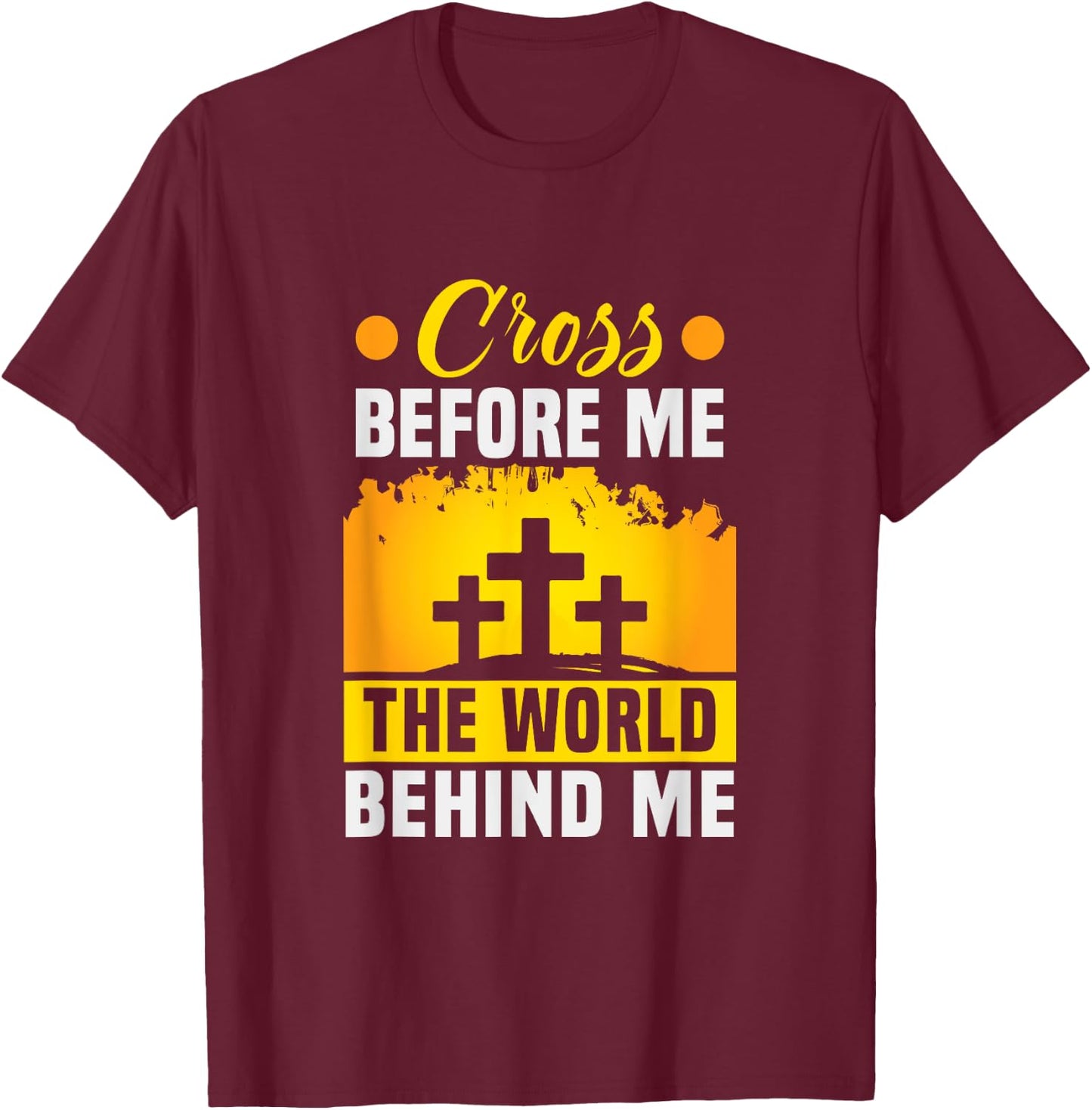Christ Cross before me the world behind me Christian T-Shirt - T-Shirt | Maroon