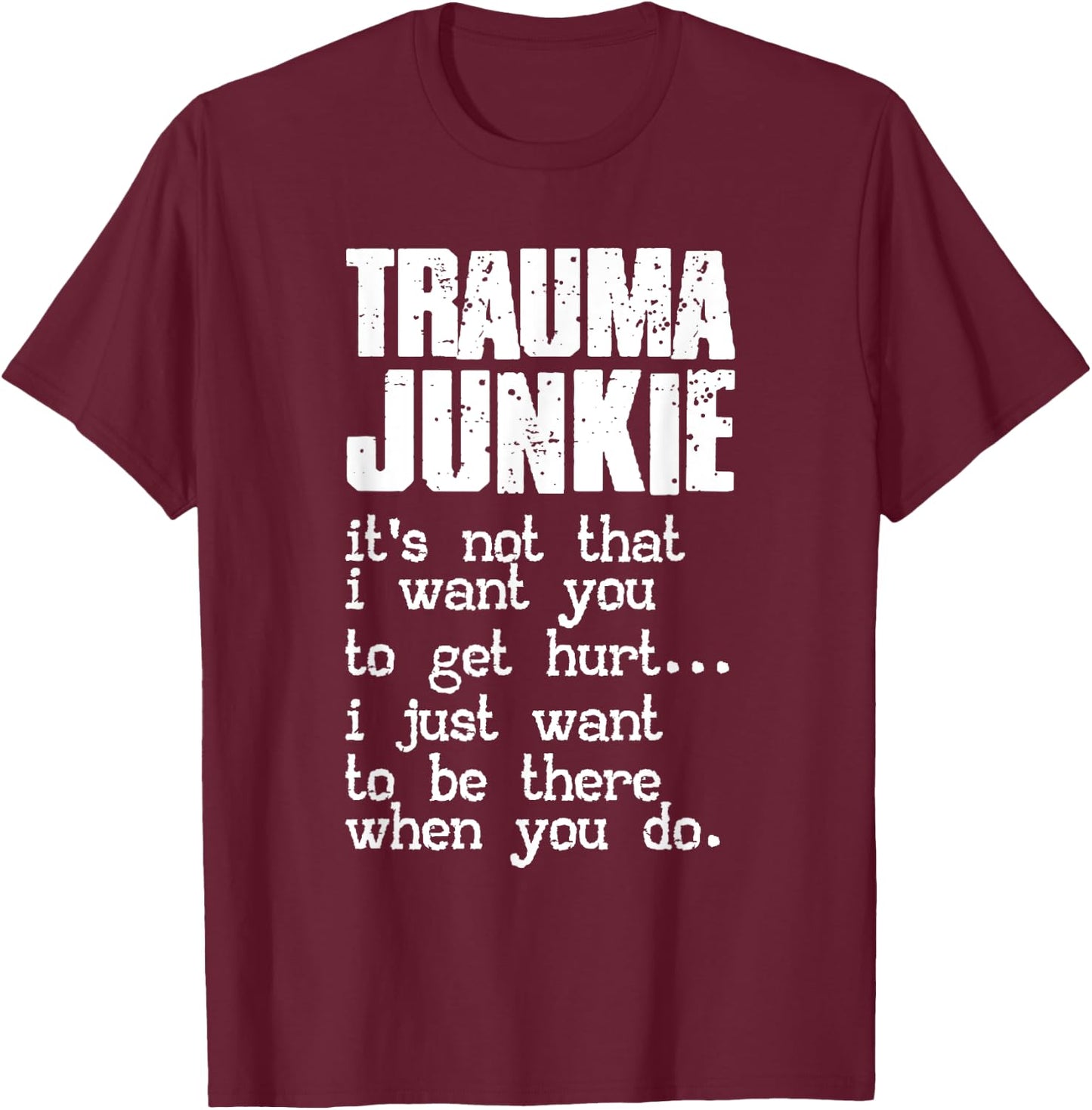Trauma Junkie | Emergency Room | Traumatology T-Shirt - T-Shirt | Maroon