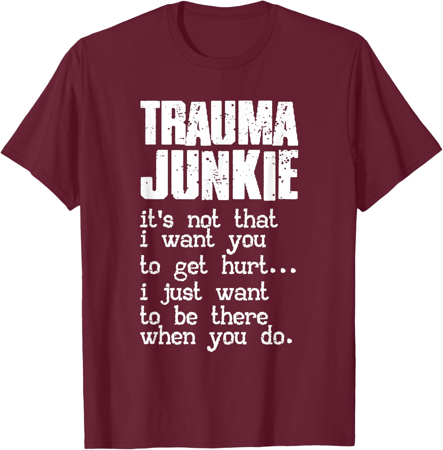 Trauma Junkie | Emergency Room | Traumatology T-Shirt - T-Shirt | Maroon