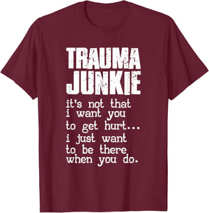 Trauma Junkie | Emergency Room | Traumatology T-Shirt - T-Shirt | Maroon
