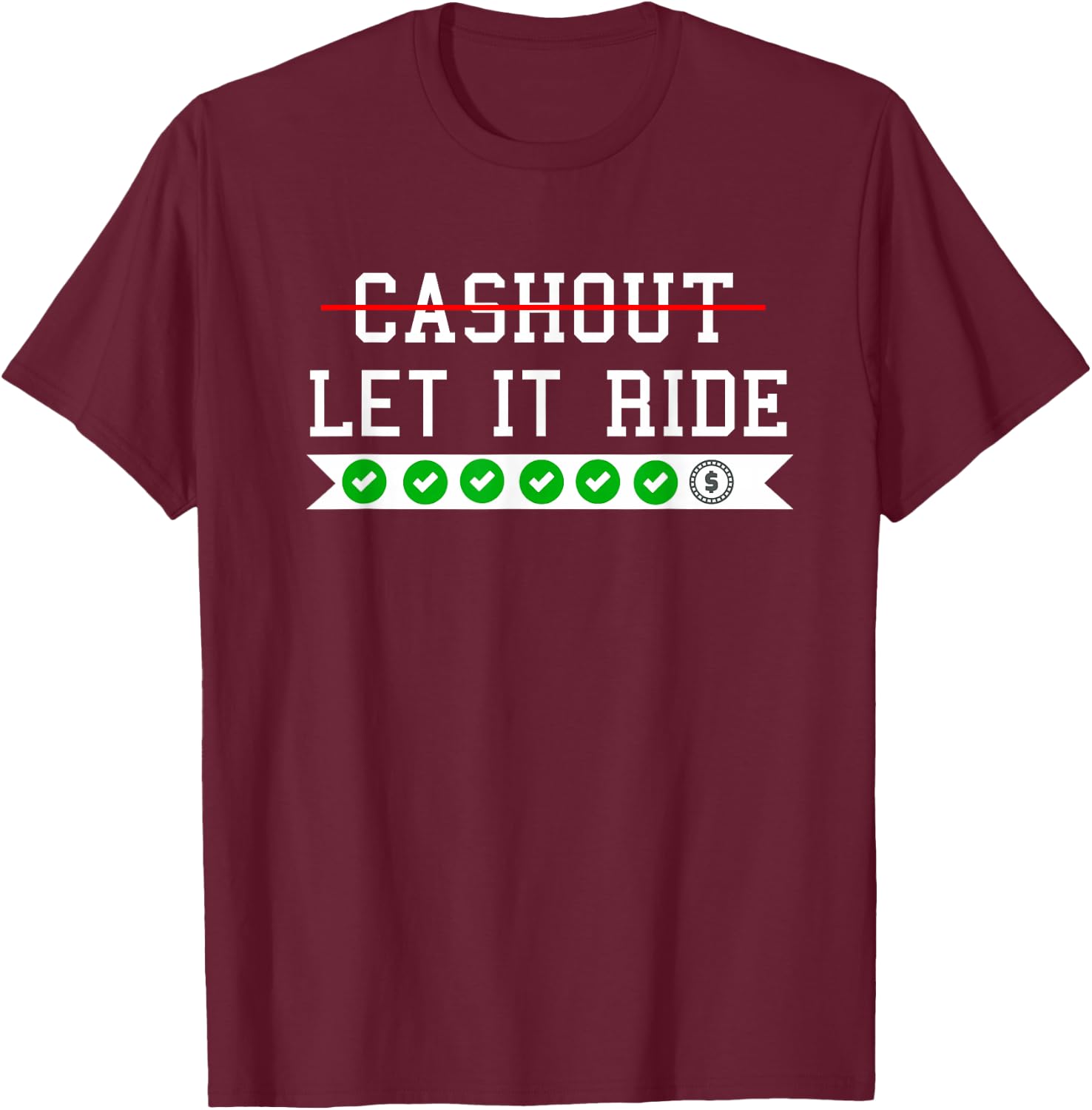Funny Punting Betting Cash Out Let It Ride T-Shirt - T-Shirt | Maroon