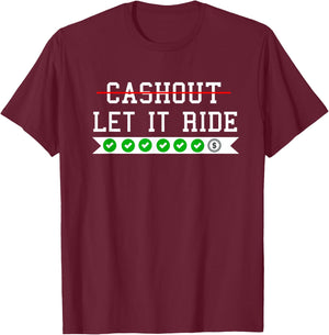 Funny Punting Betting Cash Out Let It Ride T-Shirt - T-Shirt | Maroon