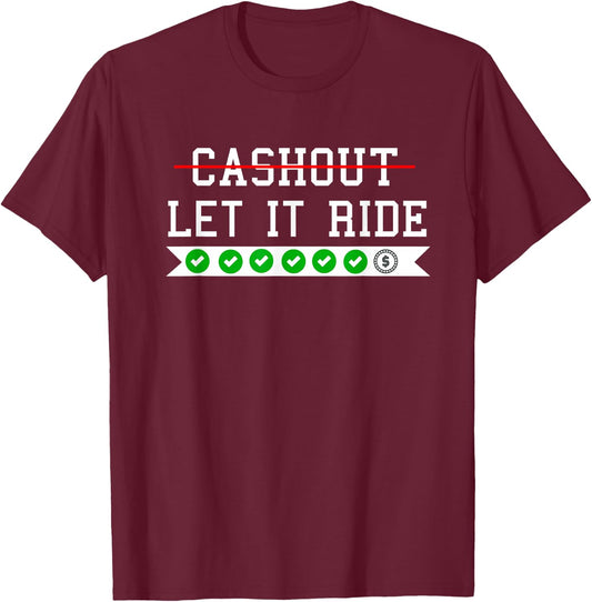 Funny Punting Betting Cash Out Let It Ride T-Shirt - T-Shirt | Maroon