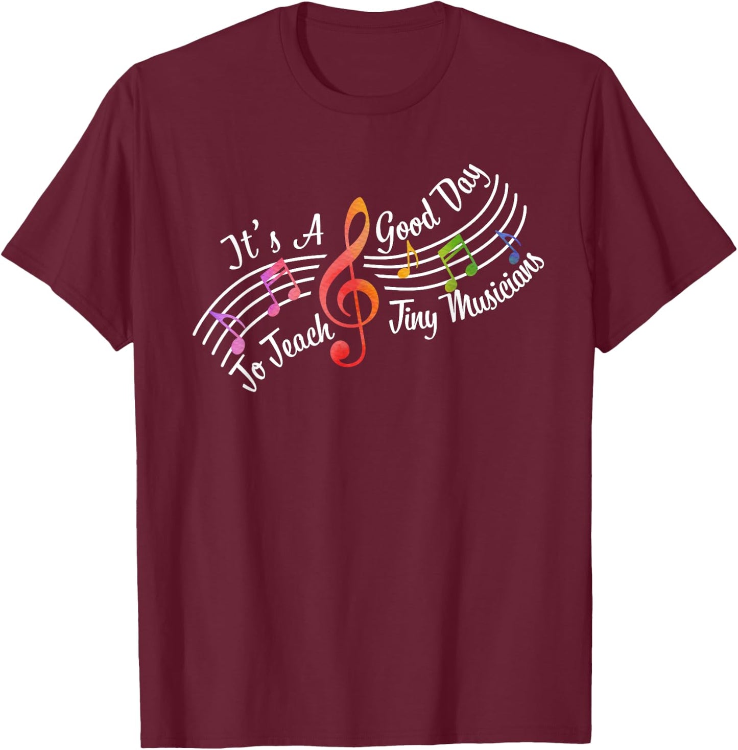 Cute It's A Good Day To Teach Tiny Musicians Music Teacher T-Shirt - T-Shirt | Maroon