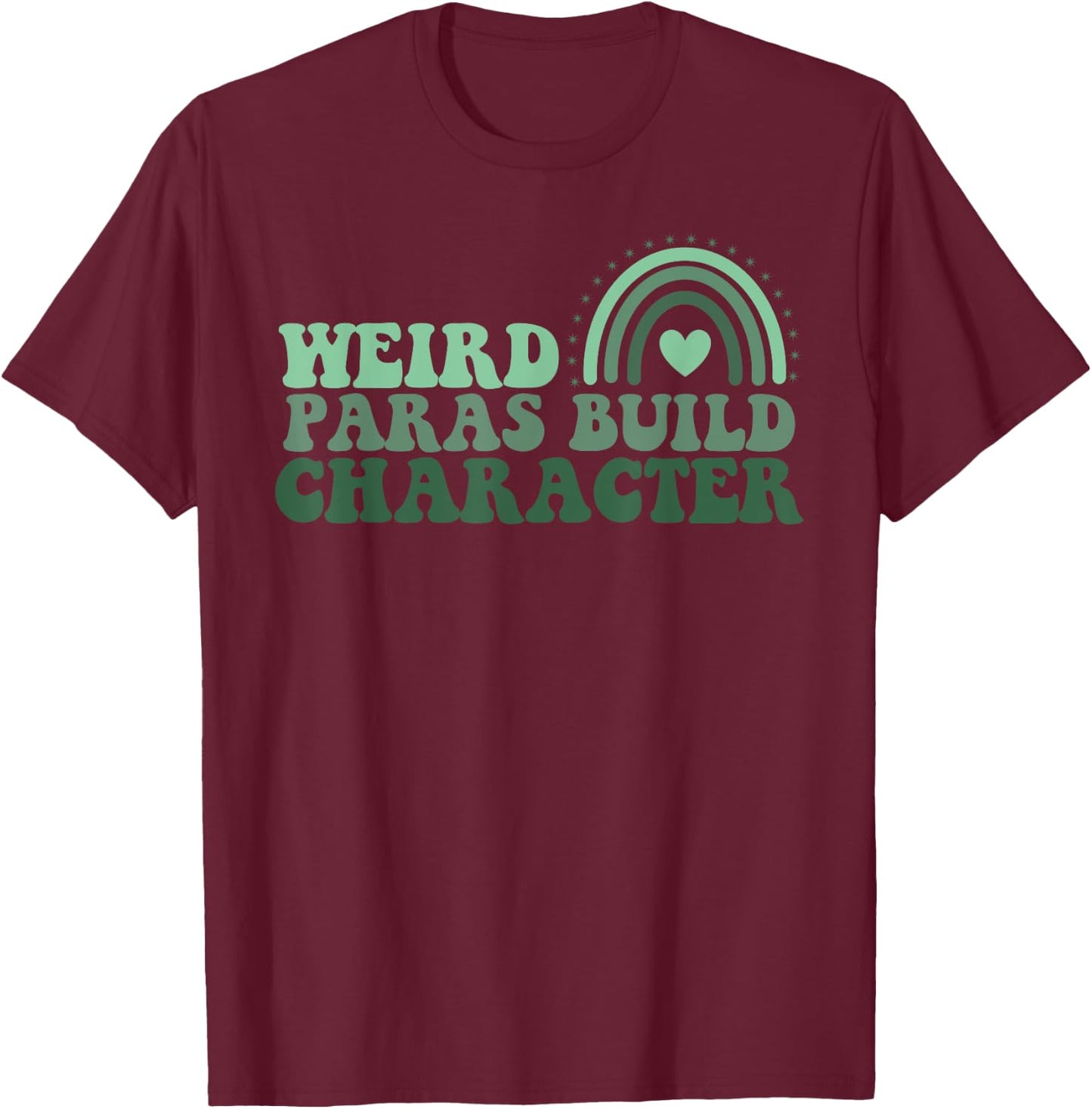 Funny Weird Paras Build Character Para Life Paraprofessional T-Shirt - T-Shirt | Maroon