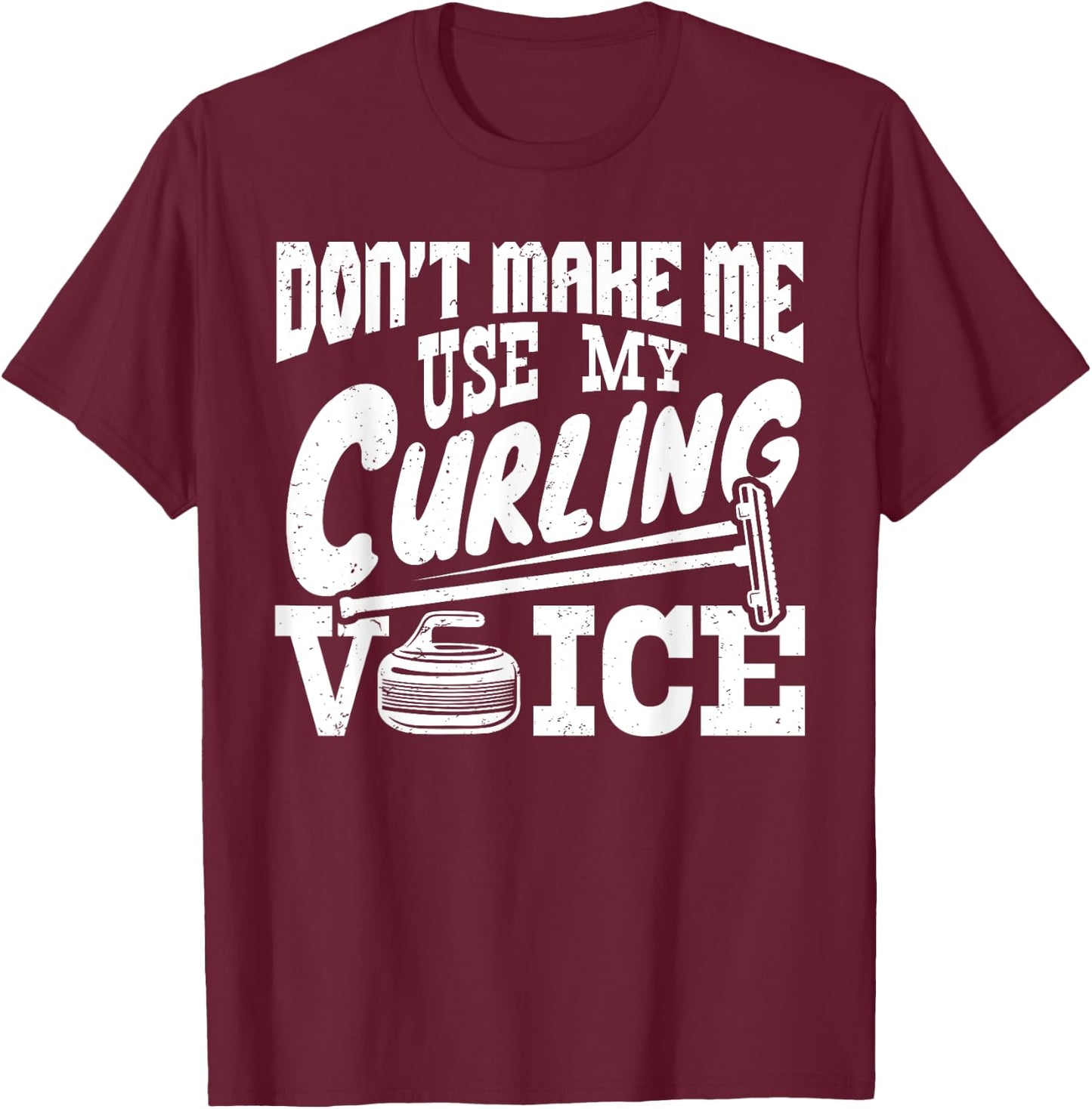 Don't Make Me Use My Curling Voice Sport Player Lover Funny T-Shirt - T-Shirt | Maroon