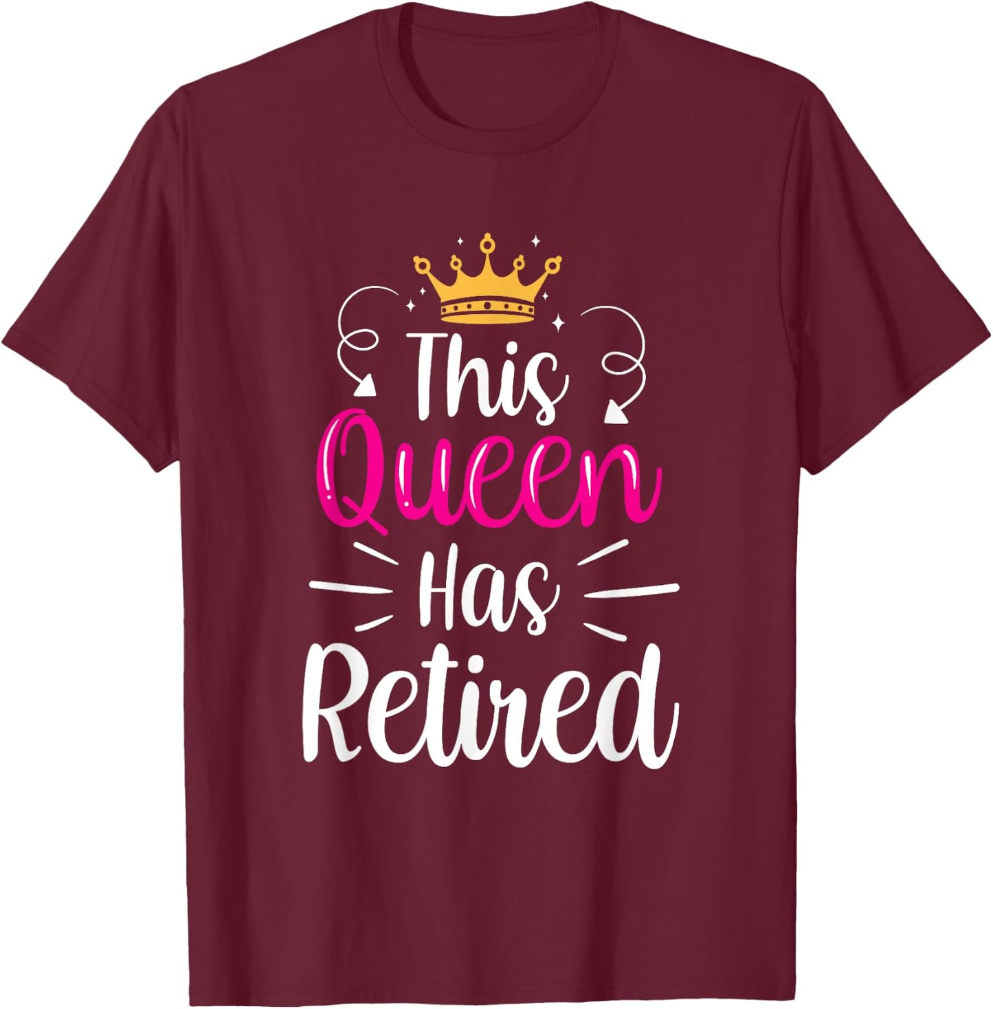 This Queen Has Retired Grandma Senior Retiree Retirement T-Shirt - T-Shirt | Maroon