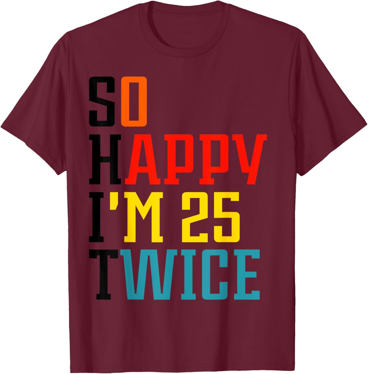So Happy I'm 25 Twice T-Shirt - T-Shirt | Maroon