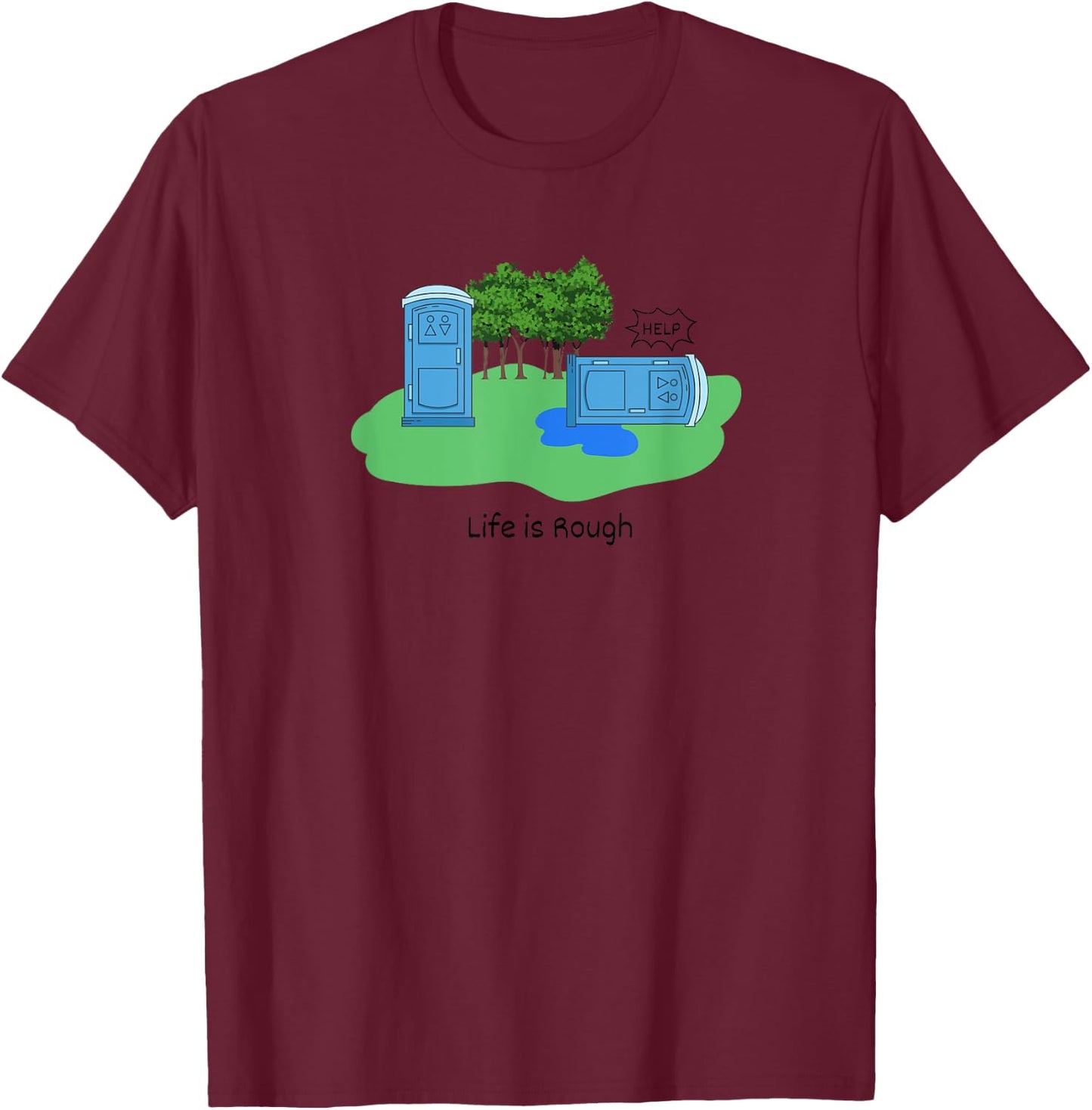 Life Is Rough Funny Porta Potty Shirt Adult Humor Jokes T-Shirt - T-Shirt | Maroon