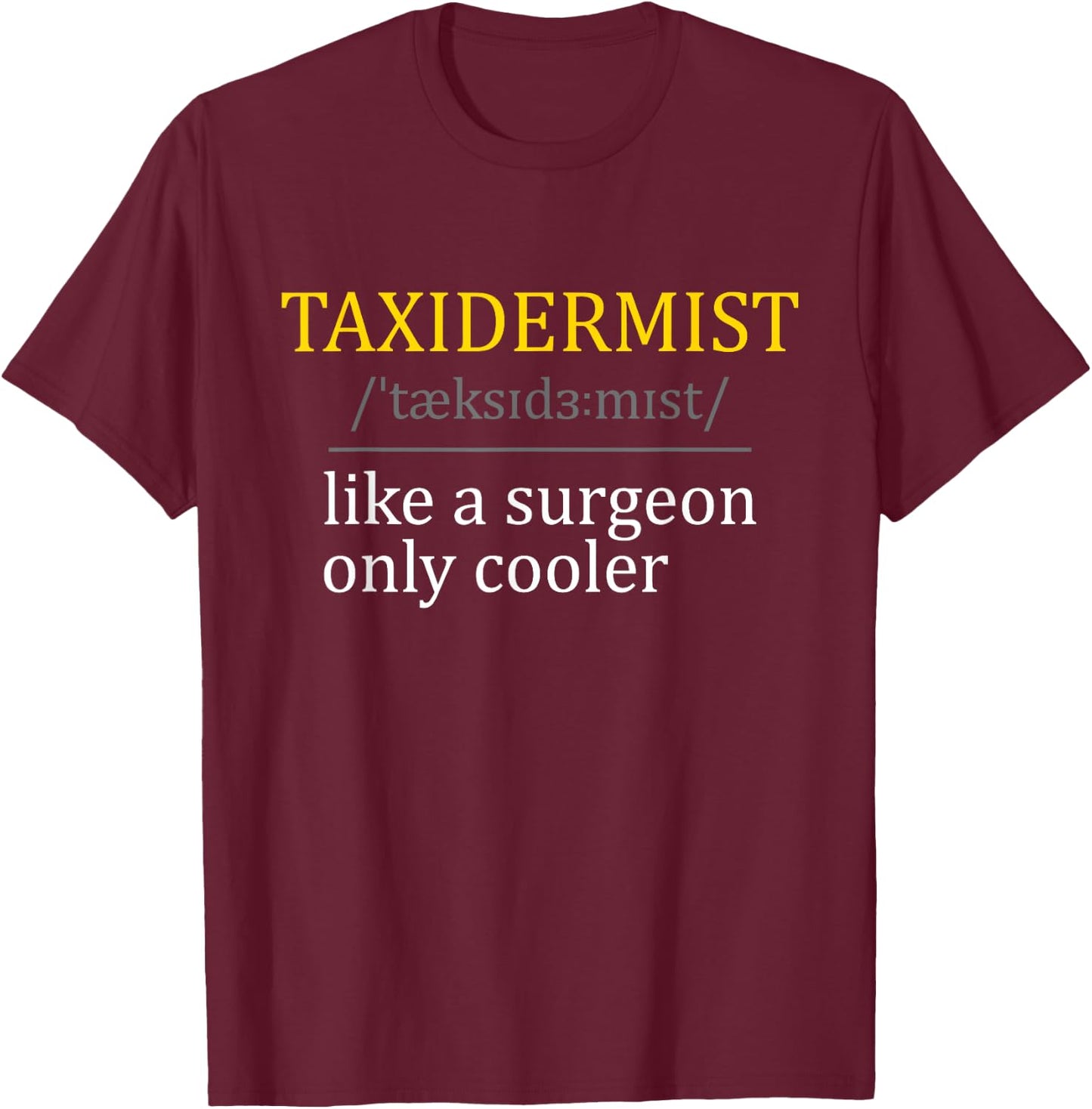 Taxidermist - Taxidermy Stuffed Animal Lover Wildlife Fan T-Shirt - T-Shirt | Maroon