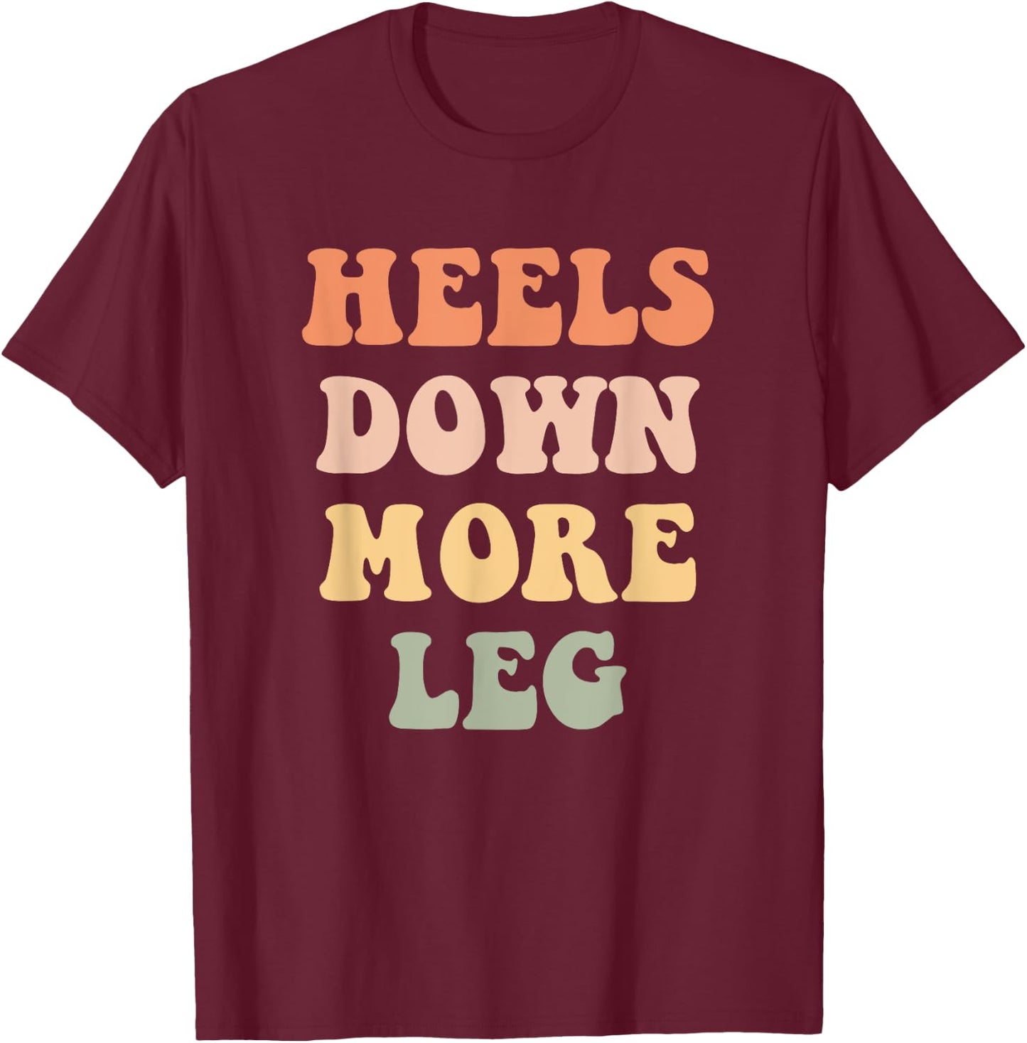 Heels Down More Leg - Funny Equestrian Horse T-Shirt - T-Shirt | Maroon