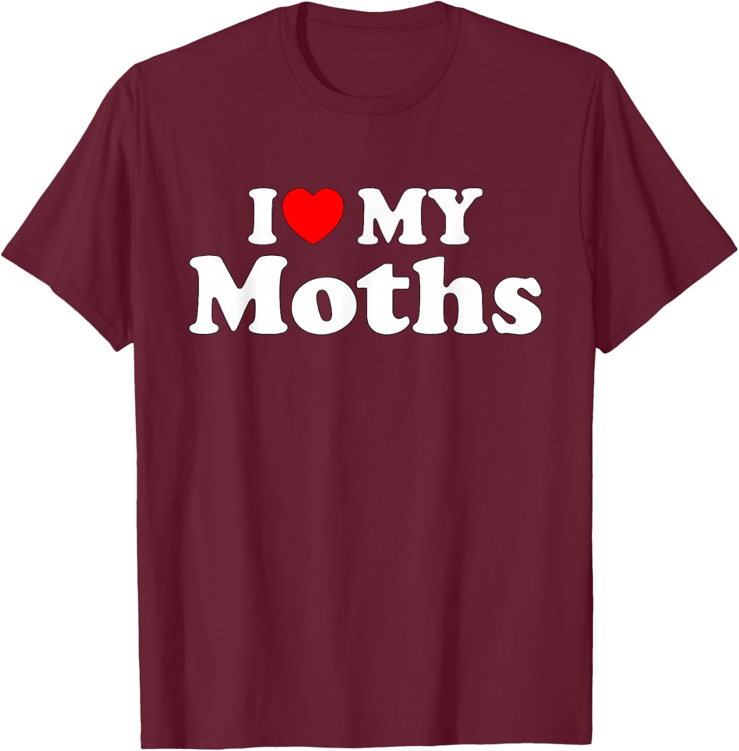 I Love My Moths, I Heart My Moths Funny Moths lovers T-Shirt - T-Shirt | Maroon