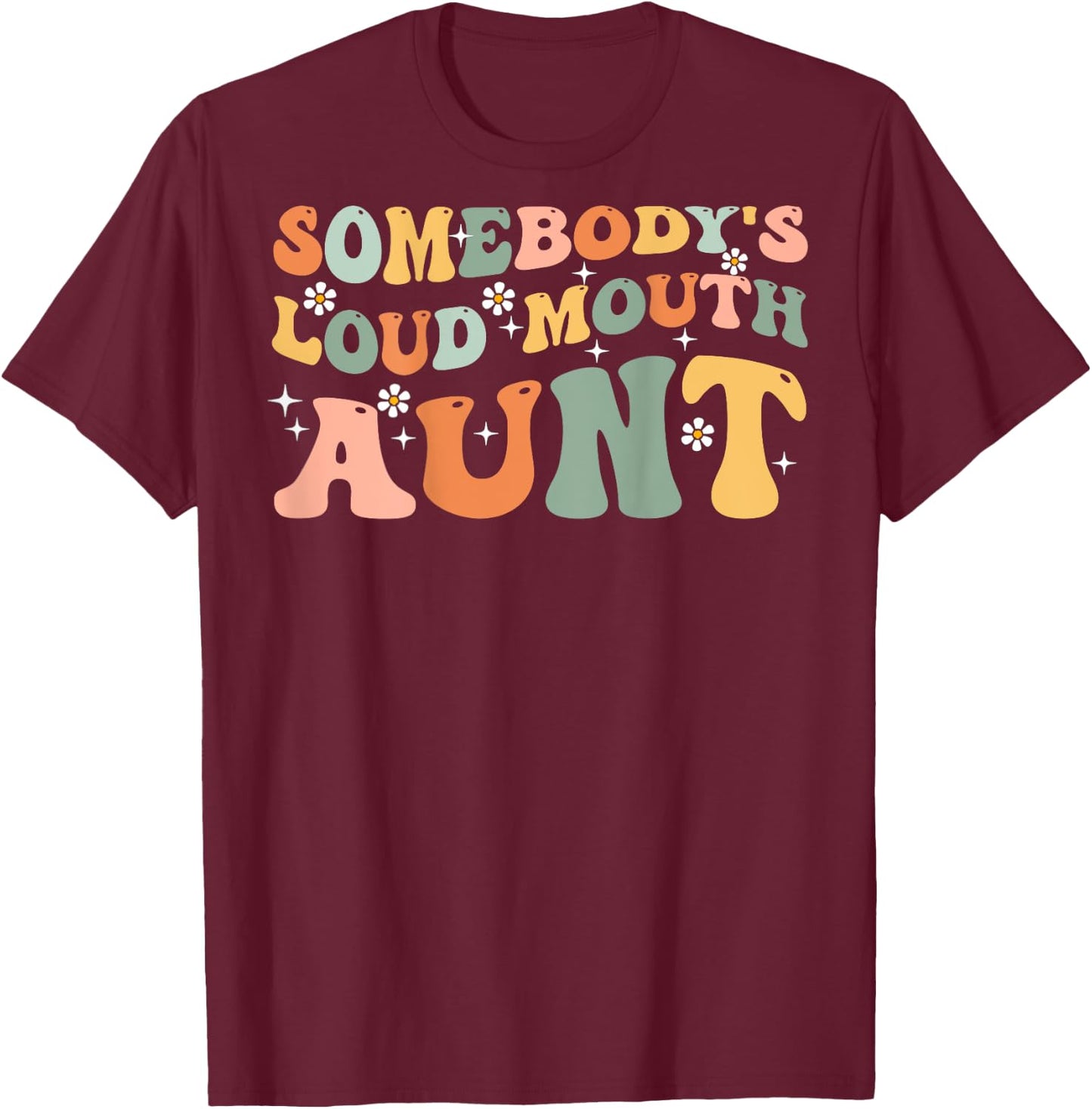 Somebody's loud mouth aunt T-Shirt - T-Shirt | Maroon