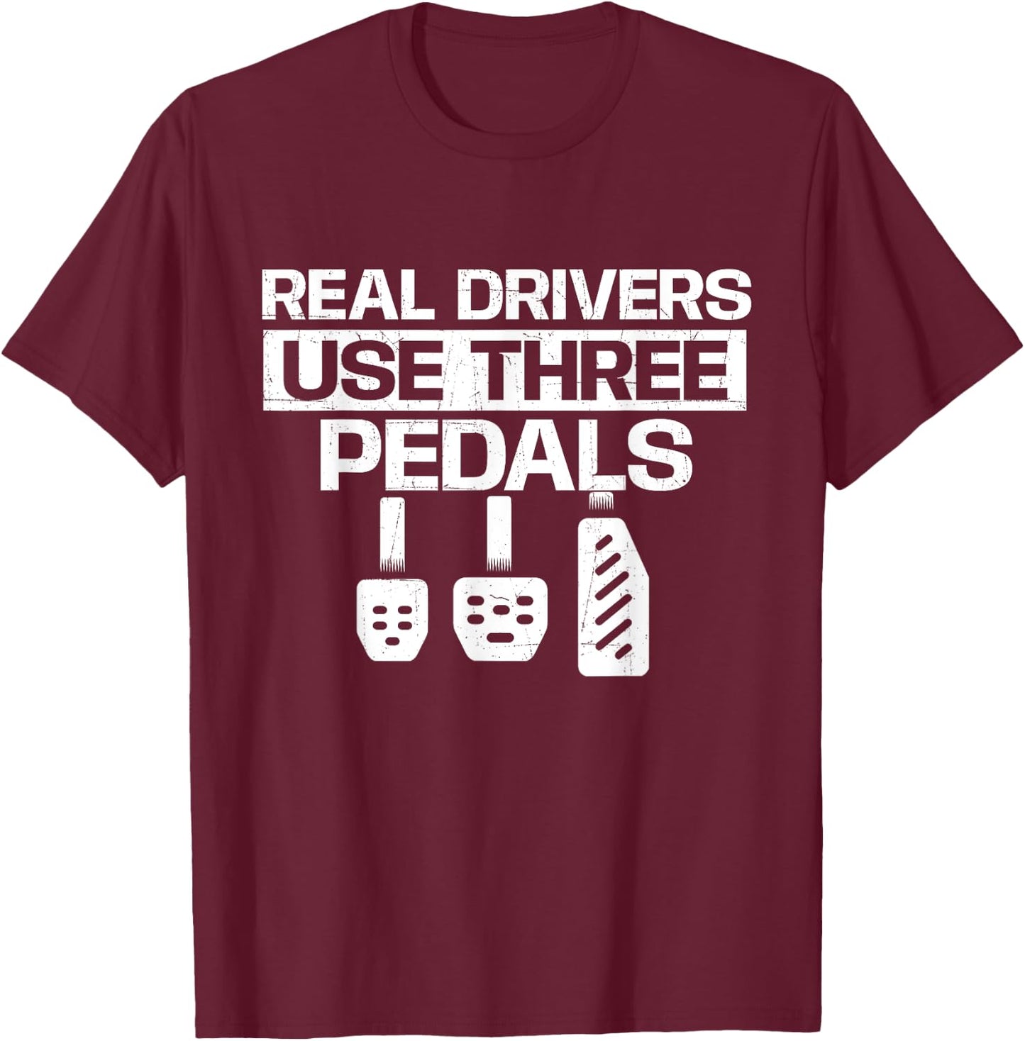 Real Drivers Use Three Pedals - Car Lover Mechanic T-Shirt - T-Shirt | Maroon