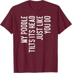 My Poodle Tilts Its Head Funny Poodle Dog Owner T-Shirt - T-Shirt | Maroon