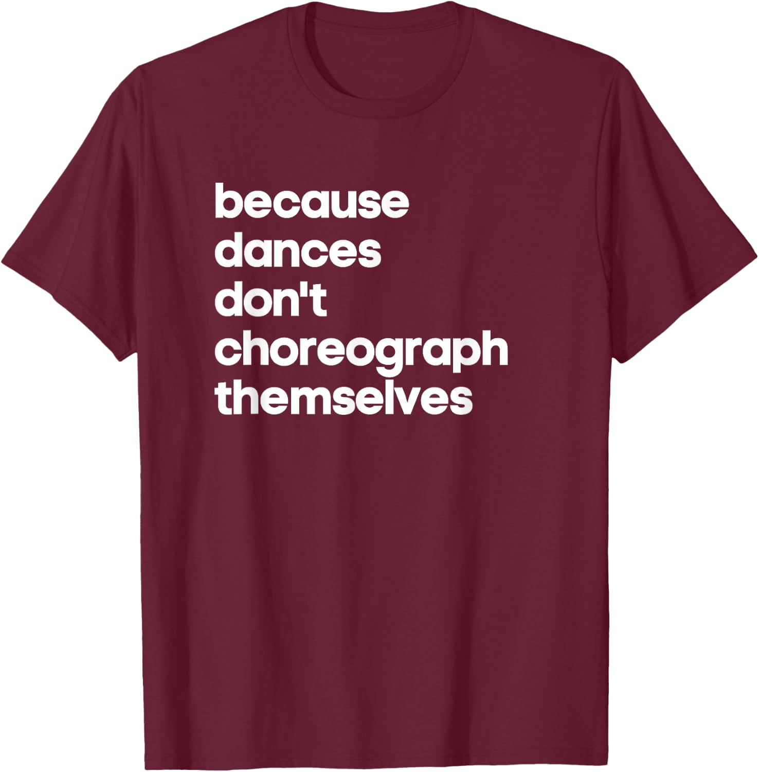 Funny Choreographer Dance Teacher Cool Unique Gift Shirt T-Shirt - T-Shirt | Maroon
