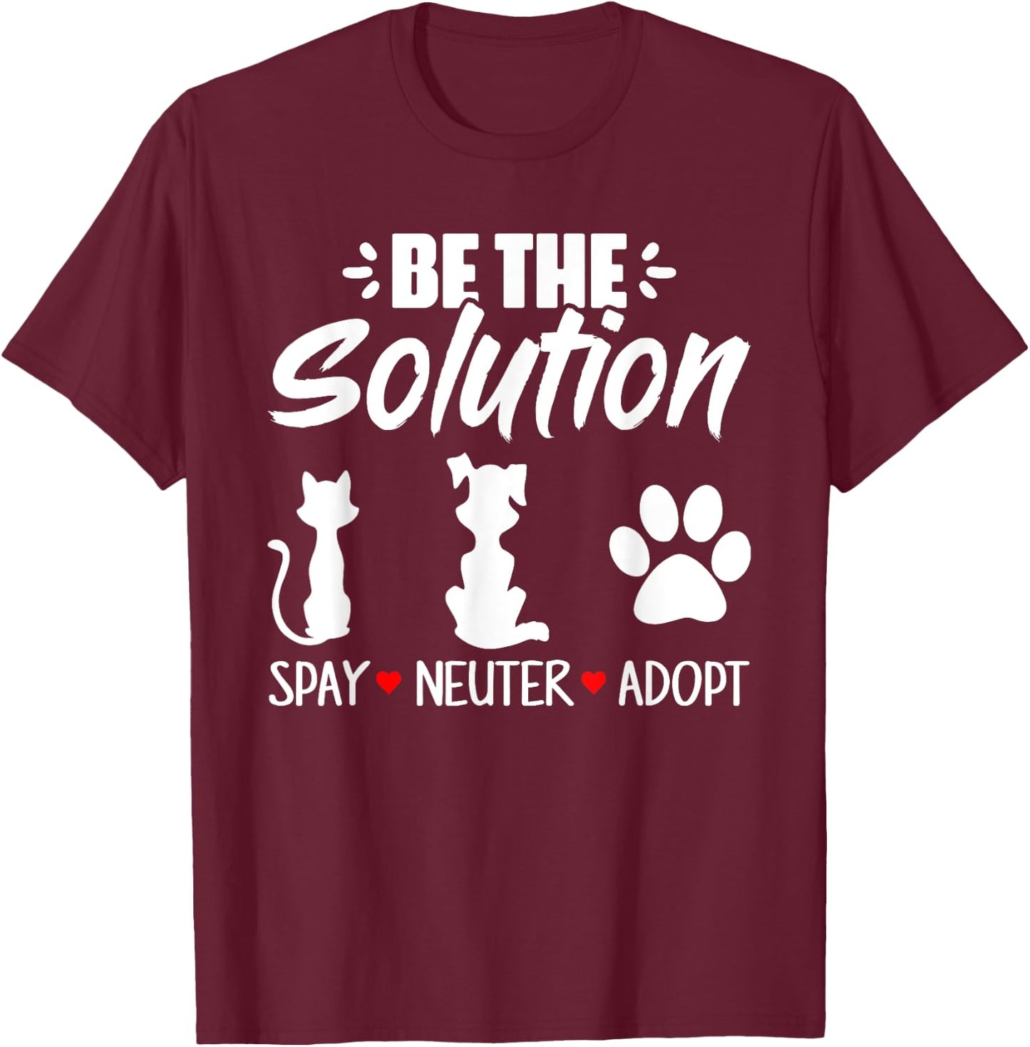 Be The Solution Spay Neuter Adopt Animal Lovers T-Shirt - T-Shirt | Maroon