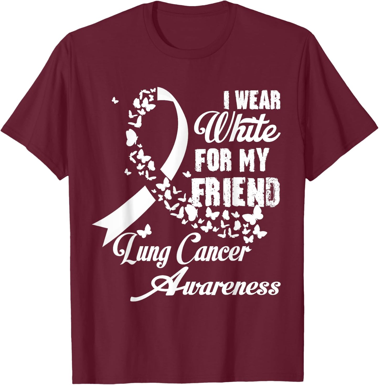 I Wear White For My Friend Support Lung Cancer Awareness T-Shirt - T-Shirt | Maroon