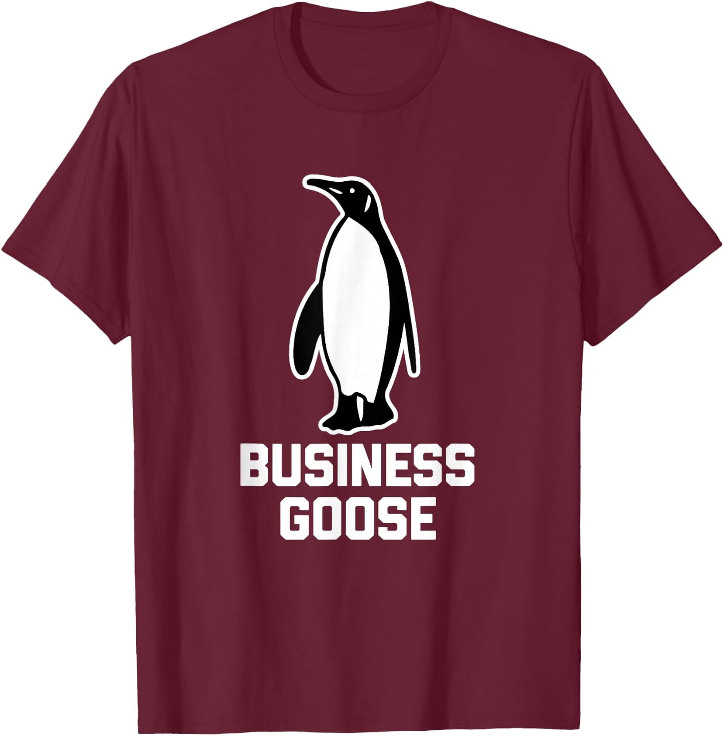 Business Goose funny saying sarcastic novelty Penguin T-Shirt - T-Shirt | Maroon