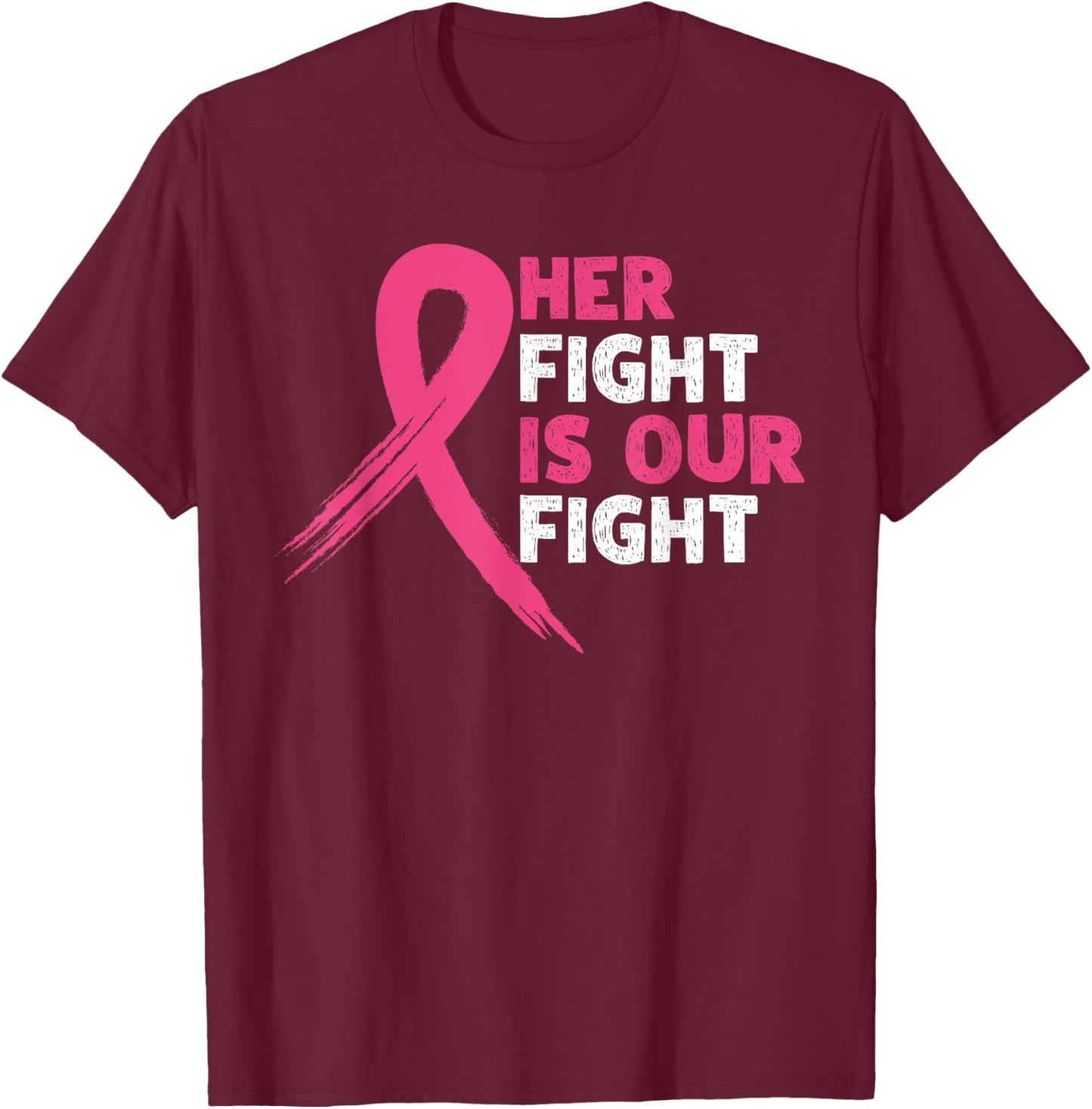 Her Fight Is Our Fight Breast Cancer Awareness Month Warrior T-Shirt - T-Shirt | Maroon