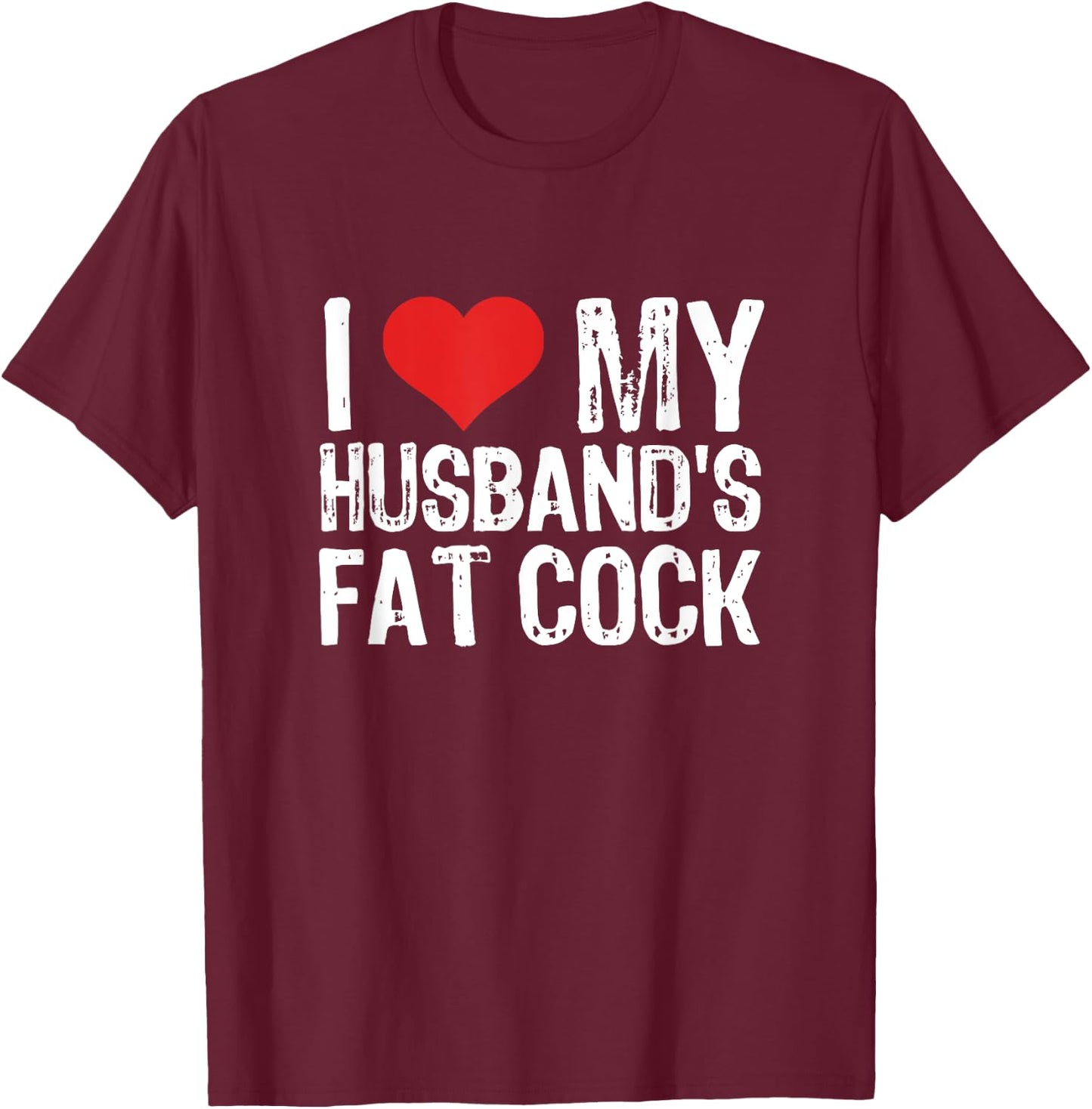 I Love My Husband's Fat Cock T-Shirt - T-Shirt | Maroon