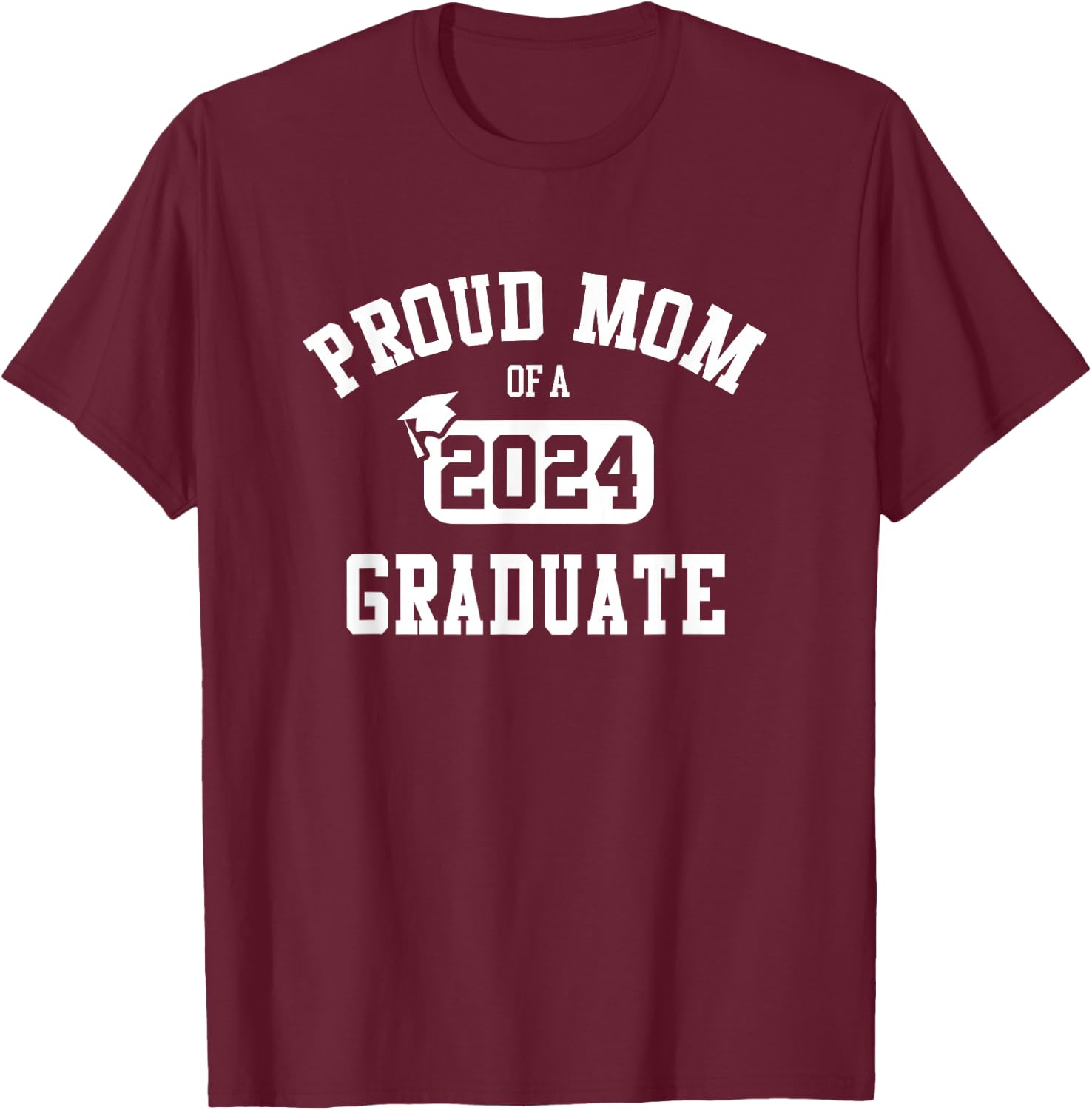 Proud Mom Of A 2024 Graduate Grad Class of 2024 Graduation T-Shirt - T-Shirt | Maroon