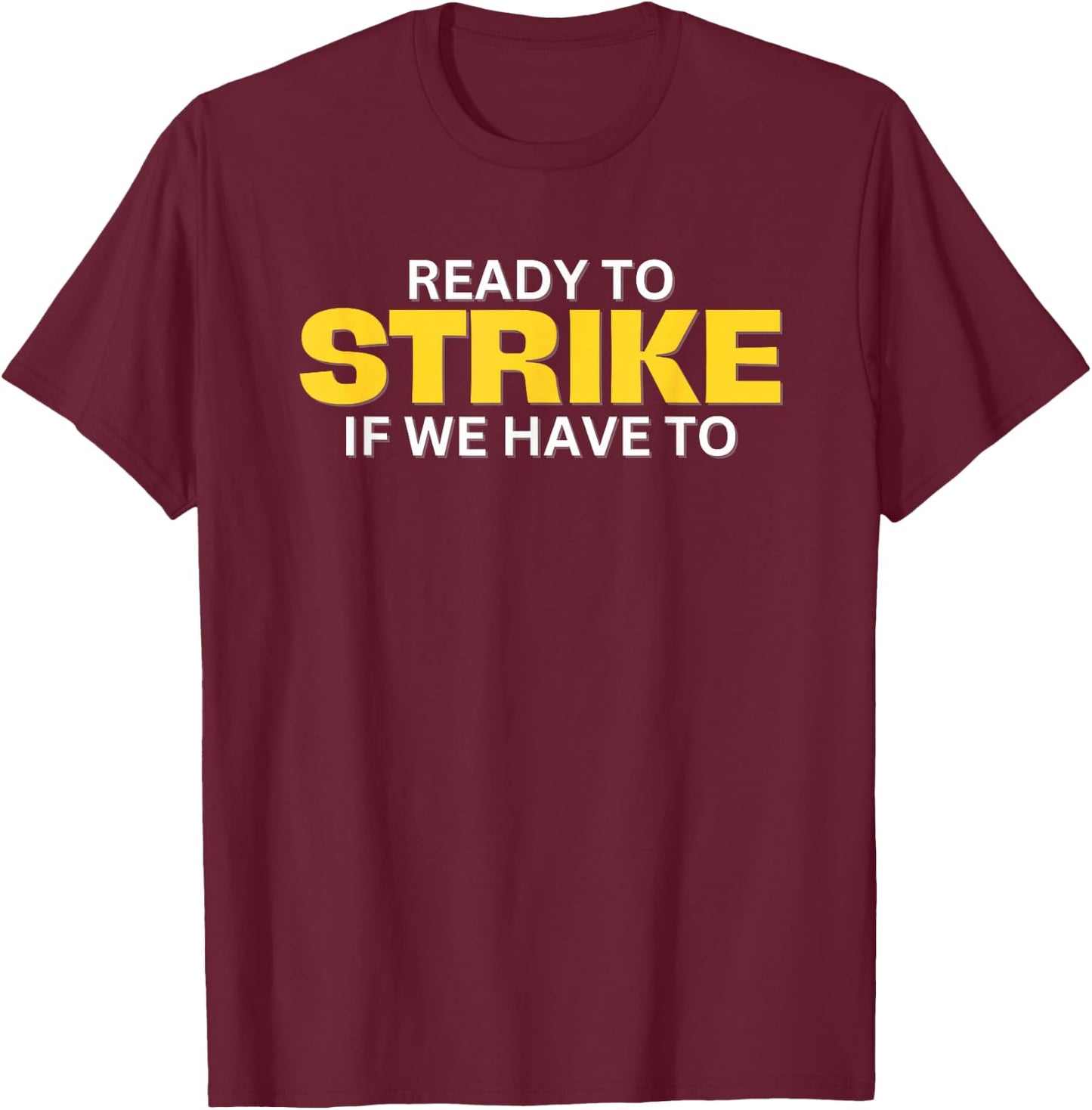 Ready to Strike if We have to T-Shirt - T-Shirt | Maroon