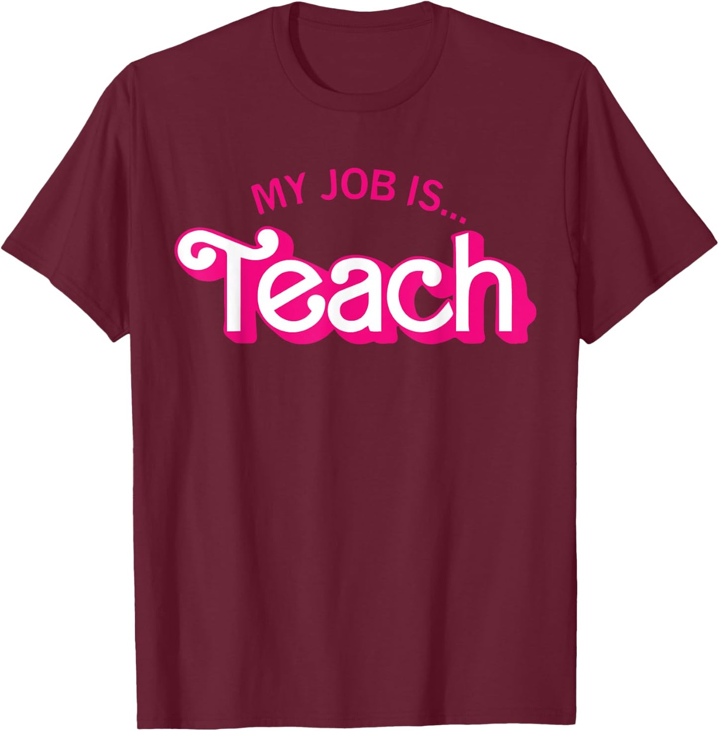 Funny Teacher Life My Job Is Teach T-Shirt - T-Shirt | Maroon