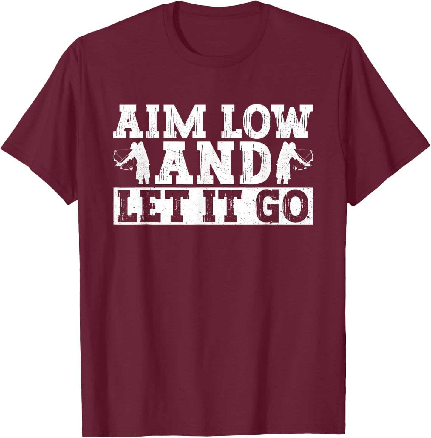 Aim Low And Let It Go - Fisherman Bowfishing T-Shirt - T-Shirt | Maroon