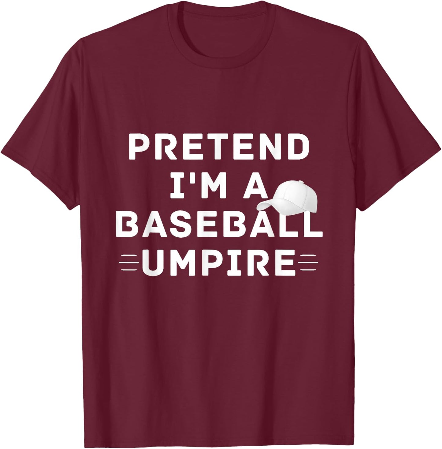 Pretend I'm A Baseball Umpire Costume Halloween Party T-Shirt - T-Shirt | Maroon