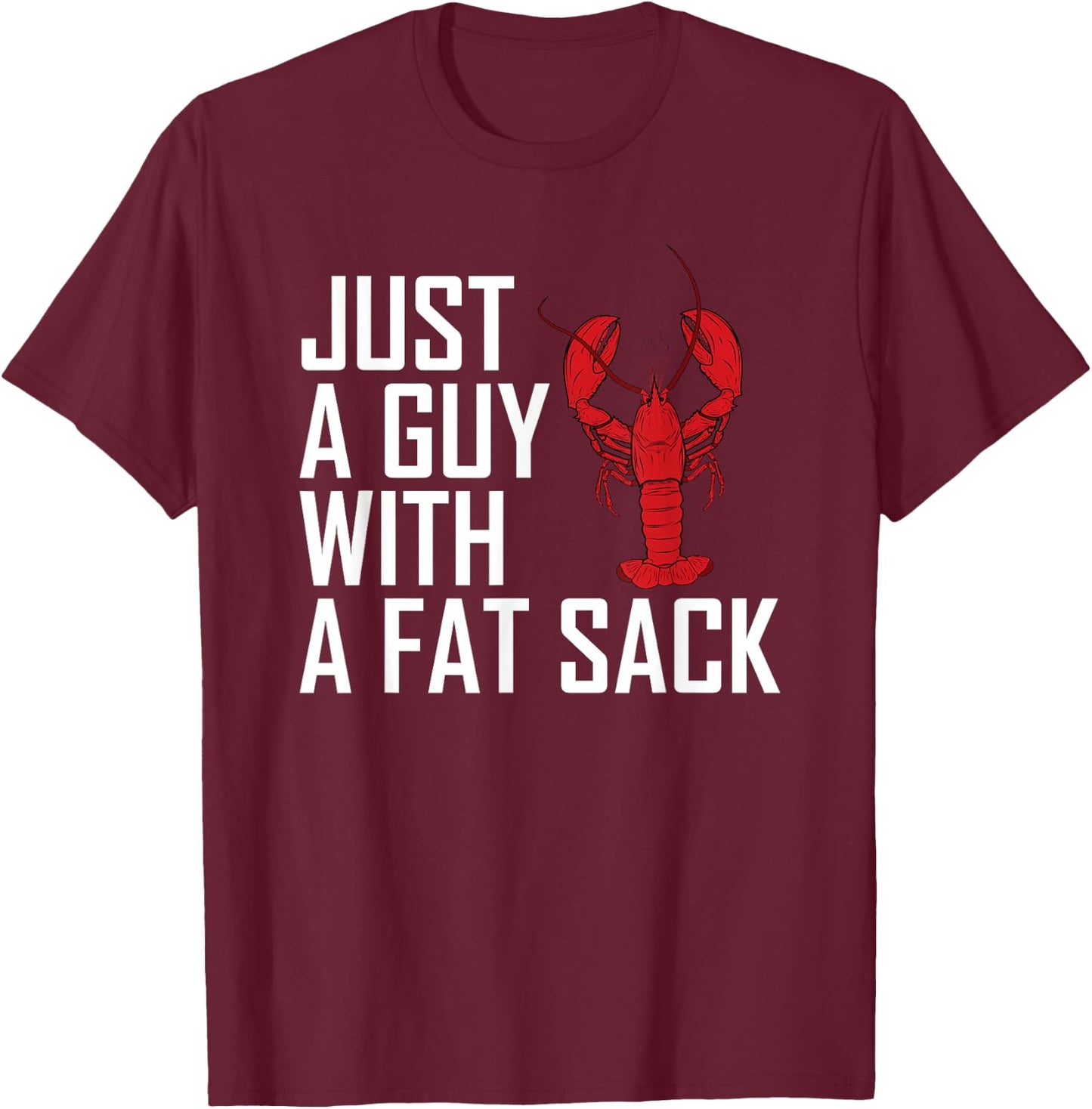 Just A Guy With A Fat Sack Cajun Crawfish Boil Men Women T-Shirt - T-Shirt | Maroon