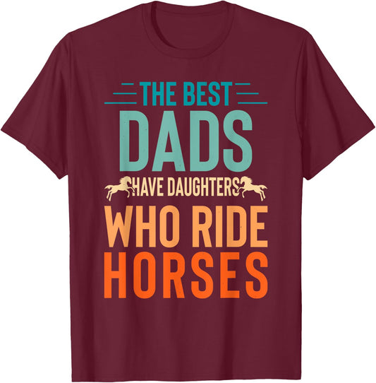 The best dads have daughters who ride horses T-Shirt - T-Shirt | Maroon