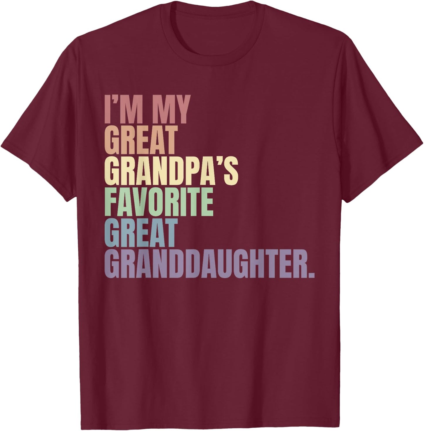 I'm my great grandma's favorite great granddaughter T-Shirt - T-Shirt | Maroon