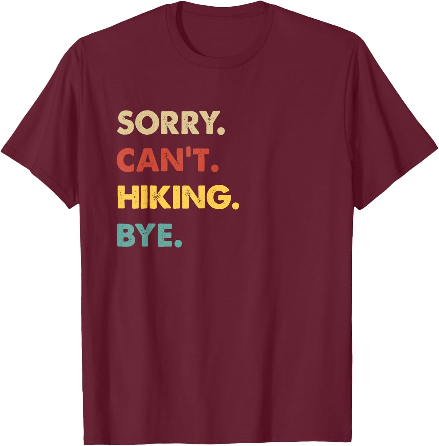 Funny Retro Hiking Sorry Can't Hiking Bye T-Shirt - T-Shirt | Maroon