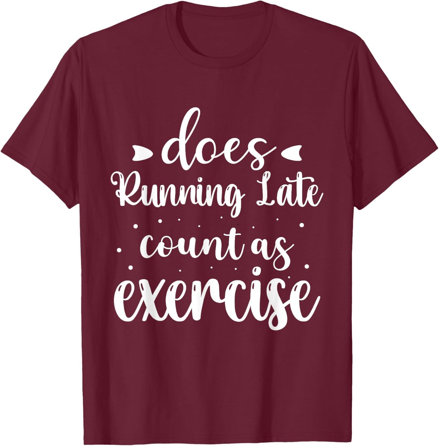 Does Running Late Count As Exercise Funny Workout T-Shirt - T-Shirt | Maroon