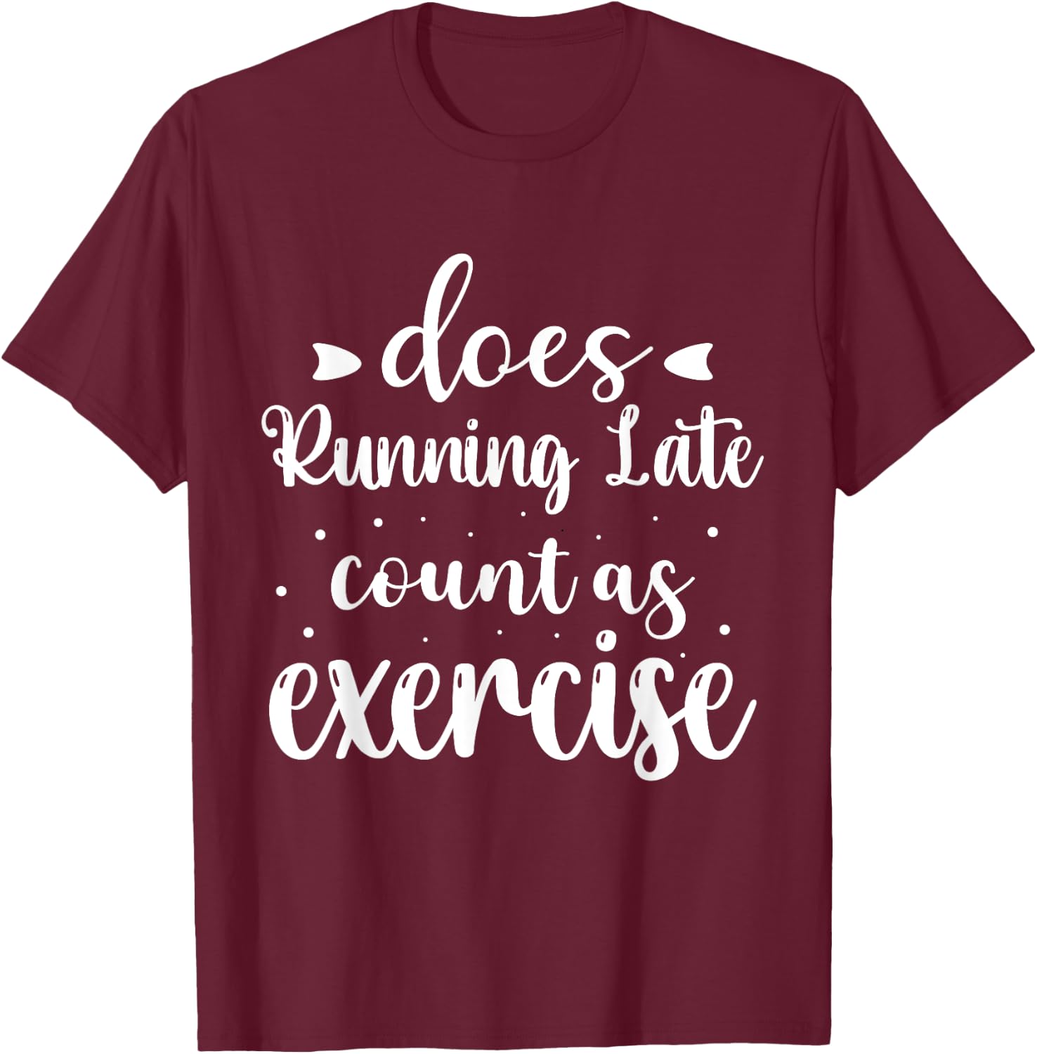 Does Running Late Count As Exercise Funny Workout T-Shirt - T-Shirt | Maroon