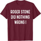 Roger Stone Did Nothing Wrong T-Shirt - T-Shirt | Maroon