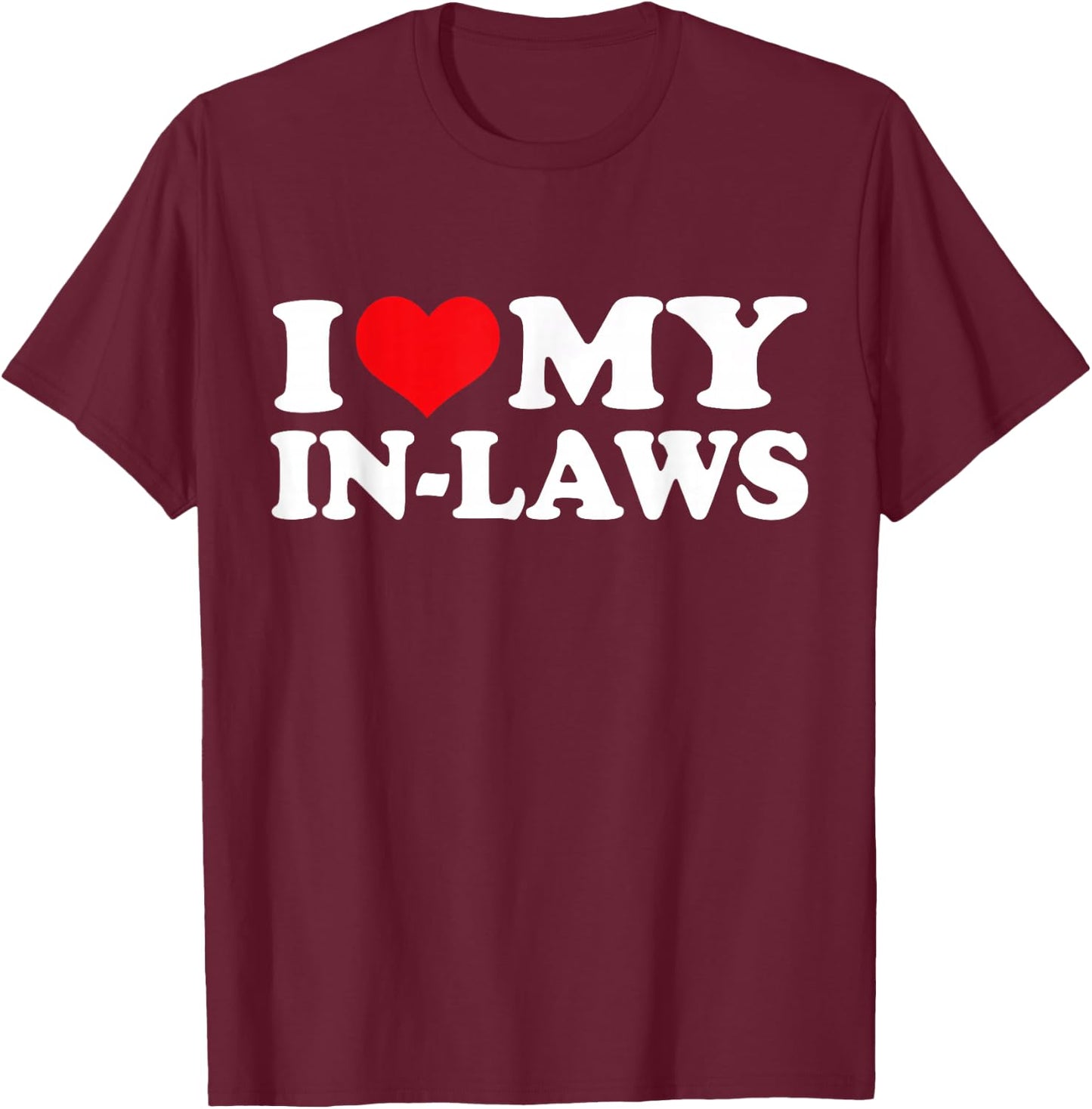 I Love My In-Laws, I Heart In-Laws T-Shirt - T-Shirt | Maroon