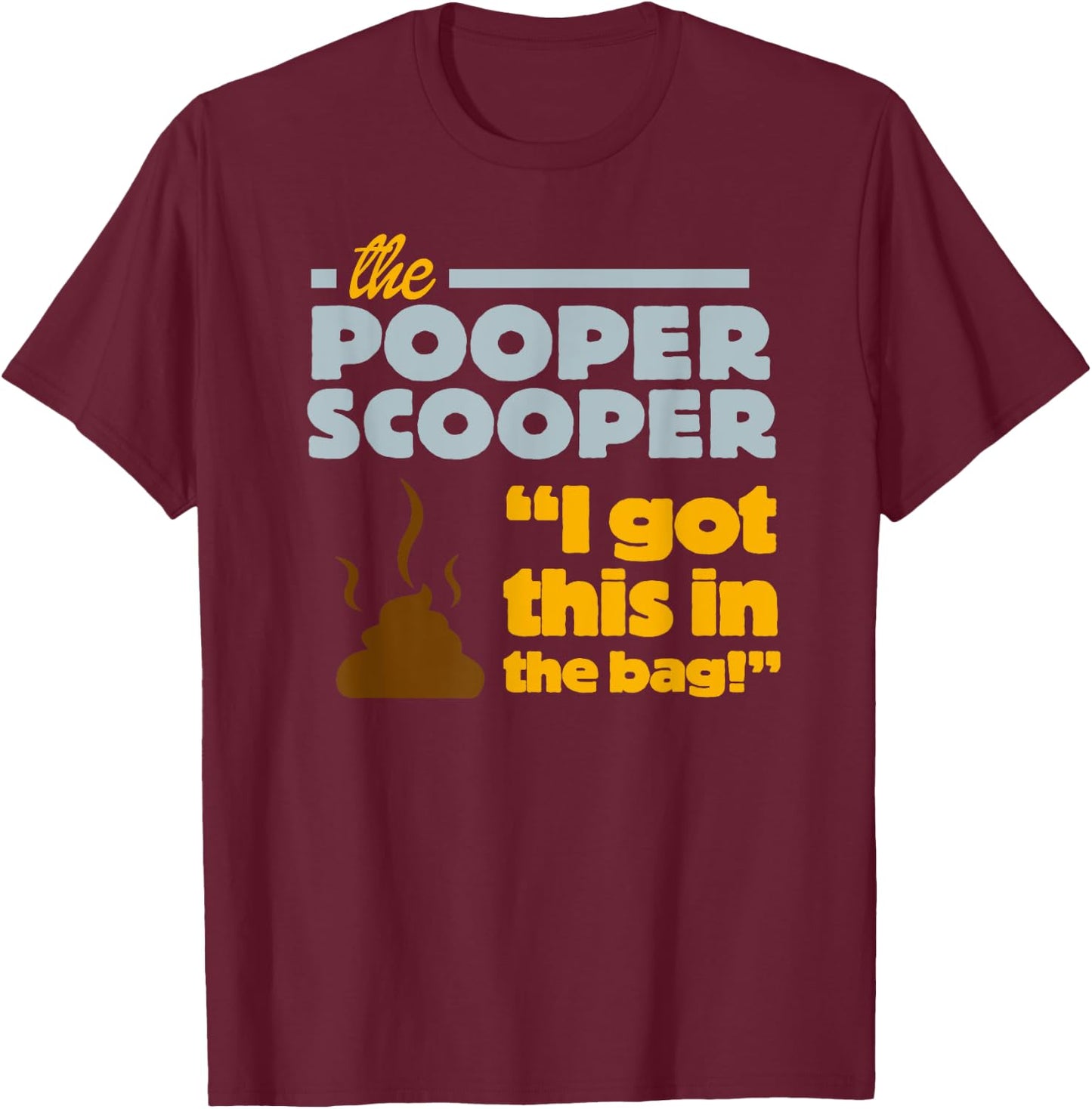 Pooper Scooper I Scoop the Poop Fun Dog Pro Job Men Women Girls Kids T-Shirt - T-Shirt | Maroon