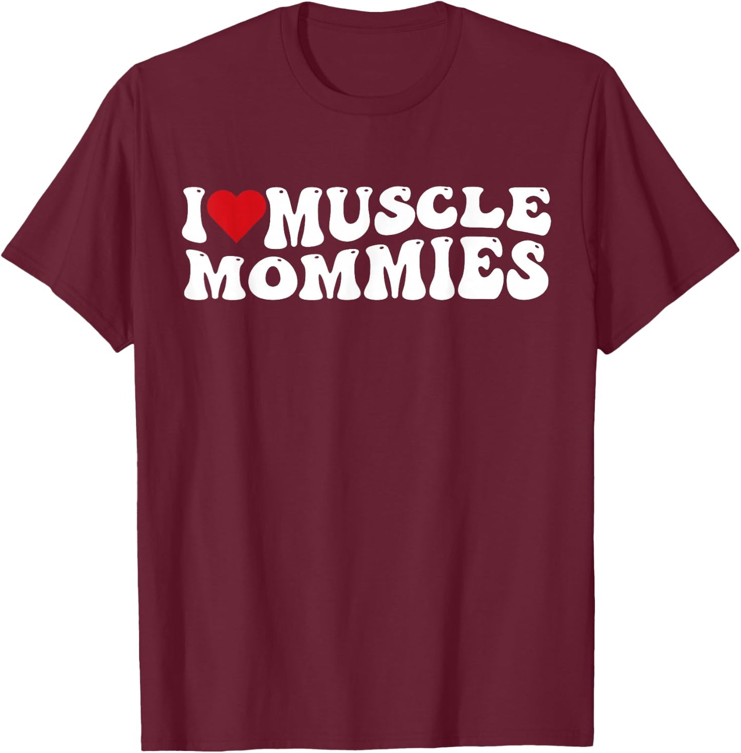 I Love Muscle Mommies Retro Groovy I Heart Muscle Mommies T-Shirt - T-Shirt | Maroon