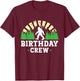 Bigfoot Party Supplies Sasquatch Birthday Crew T-Shirt - T-Shirt | Maroon