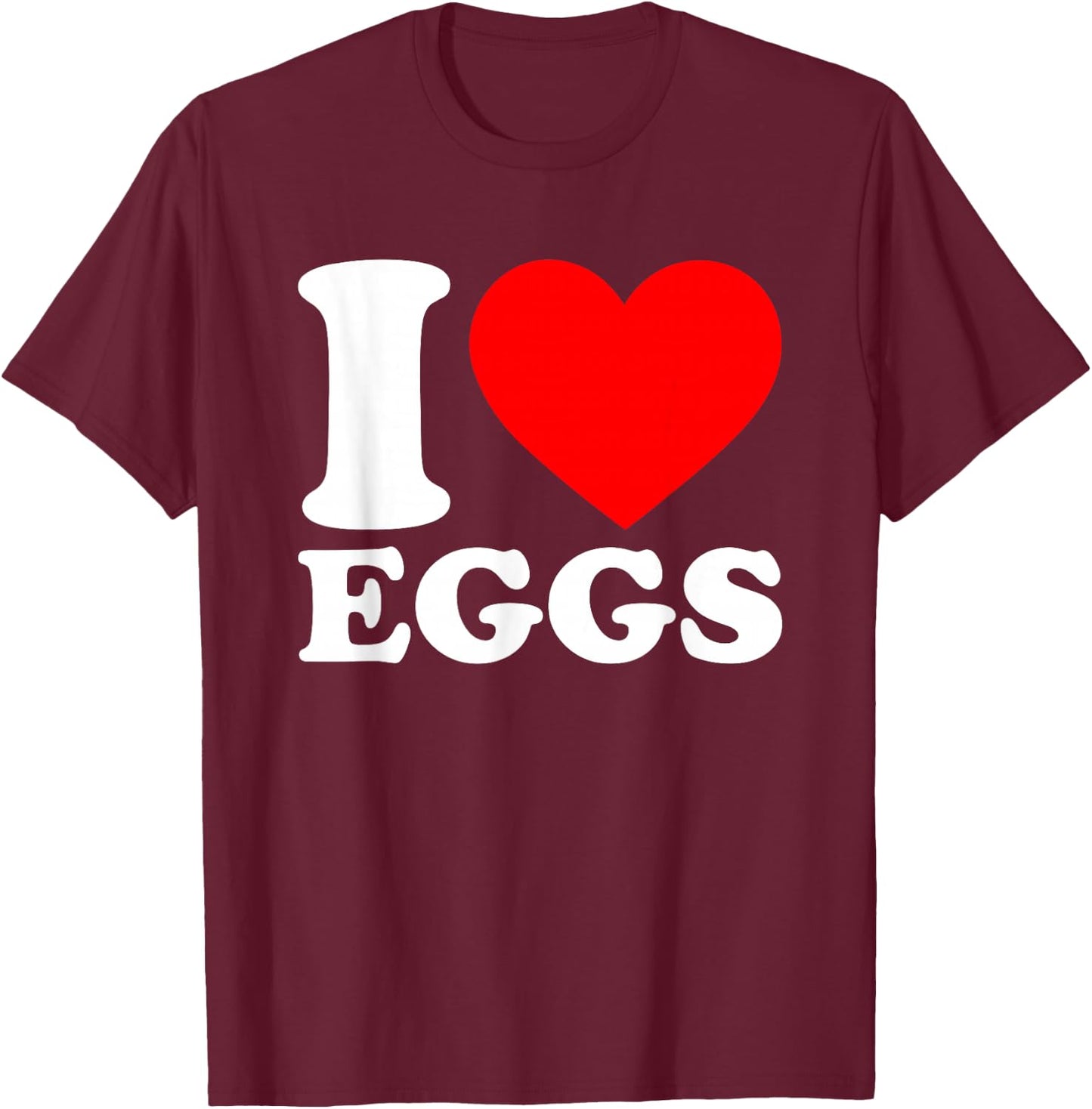 I Love Eggs T-Shirt - T-Shirt | Maroon