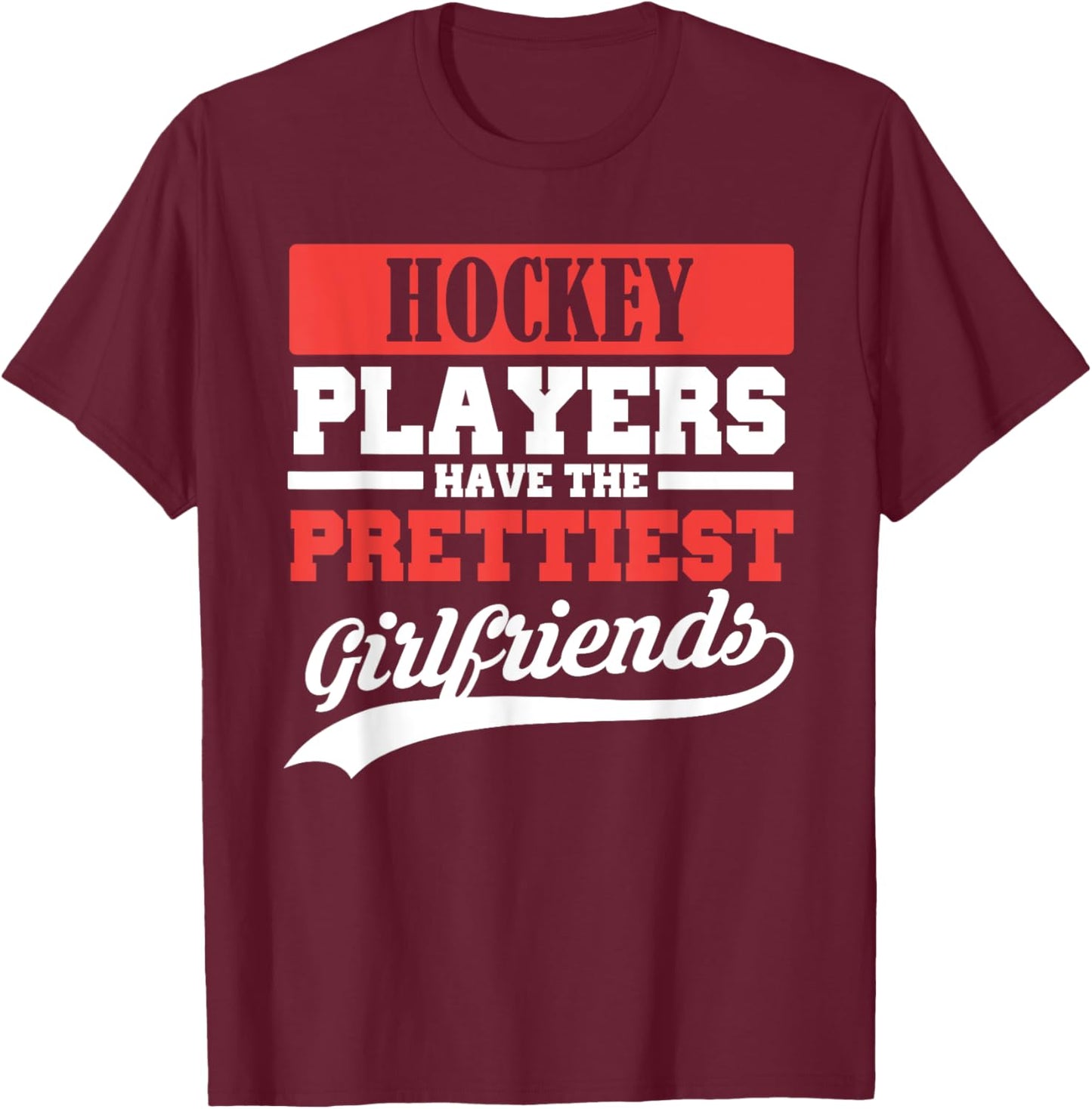 Hockey players have the prettiest girlfriends T-Shirt - T-Shirt | Maroon