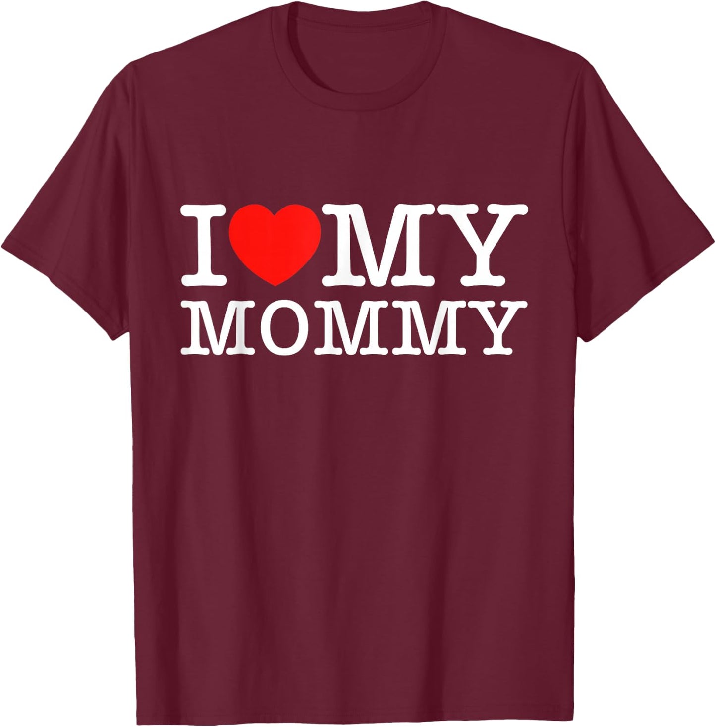 I Love My Mommy Shirt I Heart My Mom Shirt T-Shirt - T-Shirt | Maroon